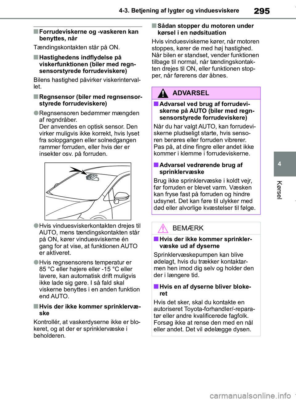 TOYOTA COROLLA HATCHBACK 2019 Brugsanvisning (in Danish) 295
4
COROLLA_TMUK_EE 4-3. Betjening af lygter og vinduesviskere
Kørsel
nForrudeviskerne og -vaskeren kan
benyttes, når
Tændingskontakten står på ON.
nHastighedens indflydelse på
viskerfunktio TOYOTA COROLLA HATCHBACK 2019 Brugsanvisning (in Danish) 295
4
COROLLA_TMUK_EE 4-3. Betjening af lygter og vinduesviskere
Kørsel
nForrudeviskerne og -vaskeren kan
benyttes, når
Tændingskontakten står på ON.
nHastighedens indflydelse på
viskerfunktio