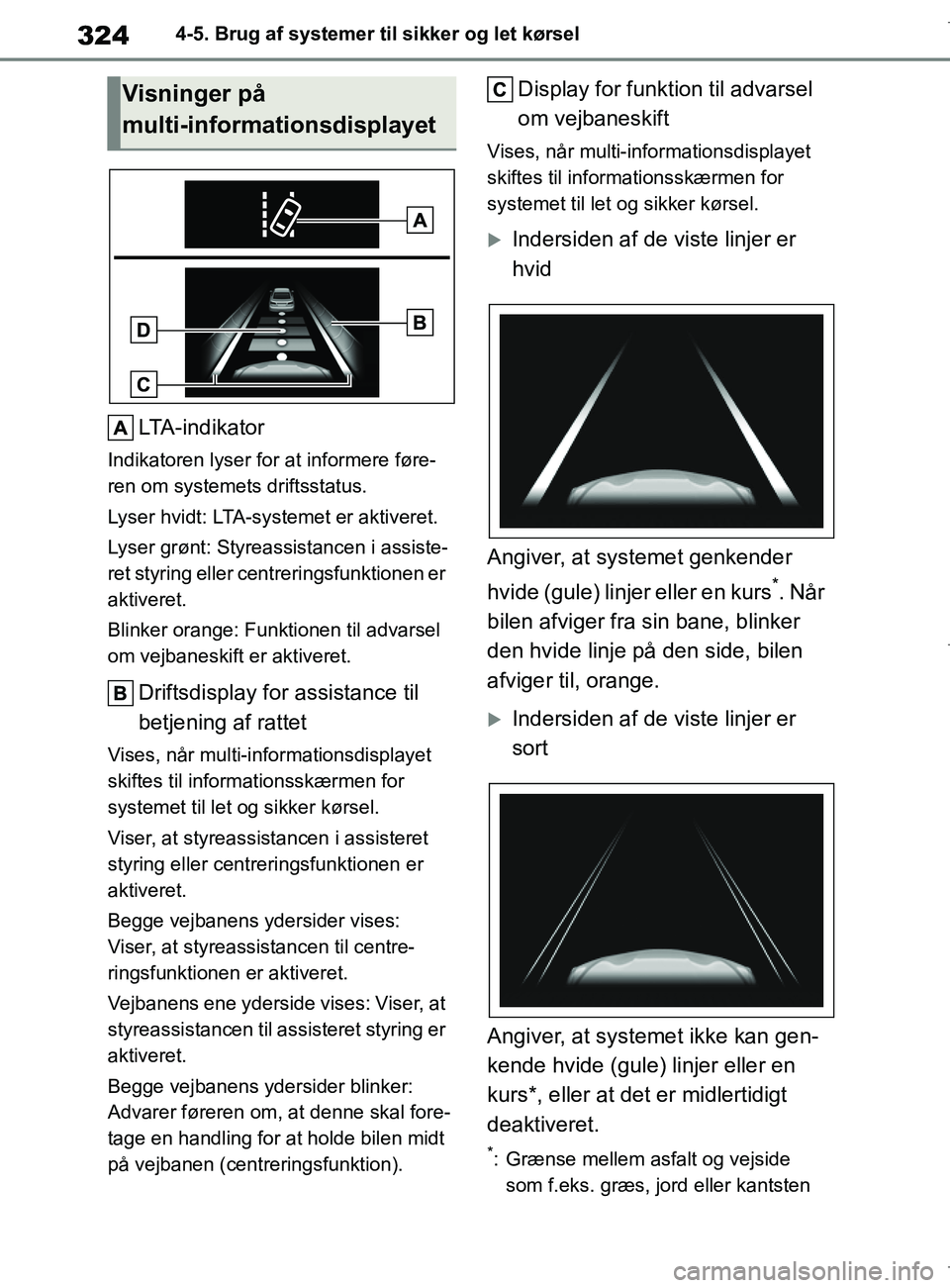 TOYOTA COROLLA HATCHBACK 2019 Brugsanvisning (in Danish) 324
COROLLA_TMUK_EE4-5. Brug af systemer til sikker og let kørsel
LTA-indikator
Indikatoren lyser for
at informere føre-
ren om systemets driftsstatus.
Lyser hvidt: LTA-systemet er aktiveret.
Lyser TOYOTA COROLLA HATCHBACK 2019 Brugsanvisning (in Danish) 324
COROLLA_TMUK_EE4-5. Brug af systemer til sikker og let kørsel
LTA-indikator
Indikatoren lyser for
at informere føre-
ren om systemets driftsstatus.
Lyser hvidt: LTA-systemet er aktiveret.
Lyser