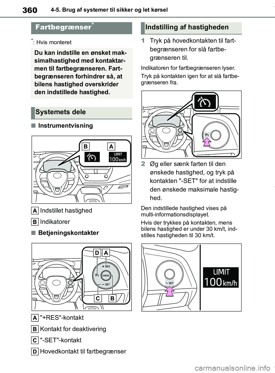 TOYOTA COROLLA HATCHBACK 2019 Brugsanvisning (in Danish) 360
COROLLA_TMUK_EE4-5. Brug af systemer til sikker og let kørsel
*: Hvis monteret
nInstrumentvisning
Indstillet hastighed
Indikatorer
nBetjeningskontakter"+RES"-kontakt
Kontakt for deaktivering
"-SE TOYOTA COROLLA HATCHBACK 2019 Brugsanvisning (in Danish) 360
COROLLA_TMUK_EE4-5. Brug af systemer til sikker og let kørsel
*: Hvis monteret
nInstrumentvisning
Indstillet hastighed
Indikatorer
nBetjeningskontakter"+RES"-kontakt
Kontakt for deaktivering
"-SE
