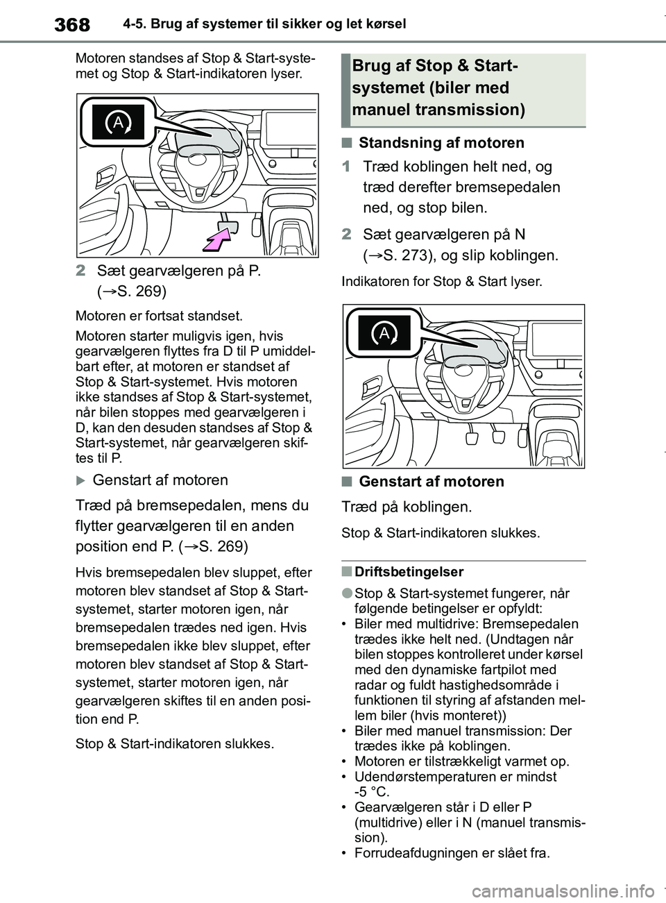 TOYOTA COROLLA HATCHBACK 2019 Brugsanvisning (in Danish) 368
COROLLA_TMUK_EE4-5. Brug af systemer til sikker og let kørsel
Motoren standses af Stop & Start-syste-
met og Stop & Start-indikatoren lyser.
2 Sæt gearvælgeren på P.
( S. 269)
Motoren er TOYOTA COROLLA HATCHBACK 2019 Brugsanvisning (in Danish) 368
COROLLA_TMUK_EE4-5. Brug af systemer til sikker og let kørsel
Motoren standses af Stop & Start-syste-
met og Stop & Start-indikatoren lyser.
2 Sæt gearvælgeren på P.
( S. 269)
Motoren er