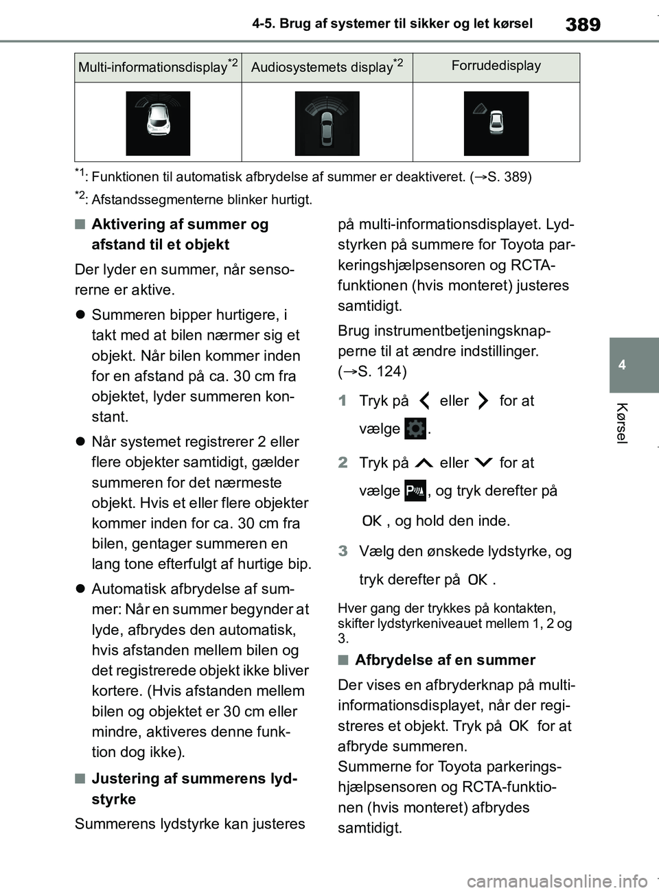 TOYOTA COROLLA HATCHBACK 2019 Brugsanvisning (in Danish) 389
4
COROLLA_TMUK_EE 4-5. Brug af systemer til sikker og let kørsel
Kørsel
*1: Funktionen til automati
sk afbrydelse af summer er deaktiveret. ( S. 389)
*2: Afstandssegmenterne blinker hurtigt.
TOYOTA COROLLA HATCHBACK 2019 Brugsanvisning (in Danish) 389
4
COROLLA_TMUK_EE 4-5. Brug af systemer til sikker og let kørsel
Kørsel
*1: Funktionen til automati
sk afbrydelse af summer er deaktiveret. ( S. 389)
*2: Afstandssegmenterne blinker hurtigt.