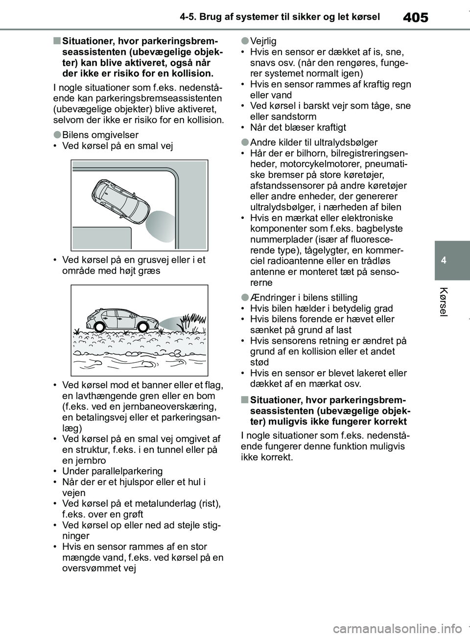 TOYOTA COROLLA HATCHBACK 2019 Brugsanvisning (in Danish) 405
4
COROLLA_TMUK_EE 4-5. Brug af systemer til sikker og let kørsel
Kørsel
nSituationer, hvor parkeringsbrem-
seassistenten (ubevægelige objek-
ter) kan blive aktiveret, også når
der ikke er ri TOYOTA COROLLA HATCHBACK 2019 Brugsanvisning (in Danish) 405
4
COROLLA_TMUK_EE 4-5. Brug af systemer til sikker og let kørsel
Kørsel
nSituationer, hvor parkeringsbrem-
seassistenten (ubevægelige objek-
ter) kan blive aktiveret, også når
der ikke er ri