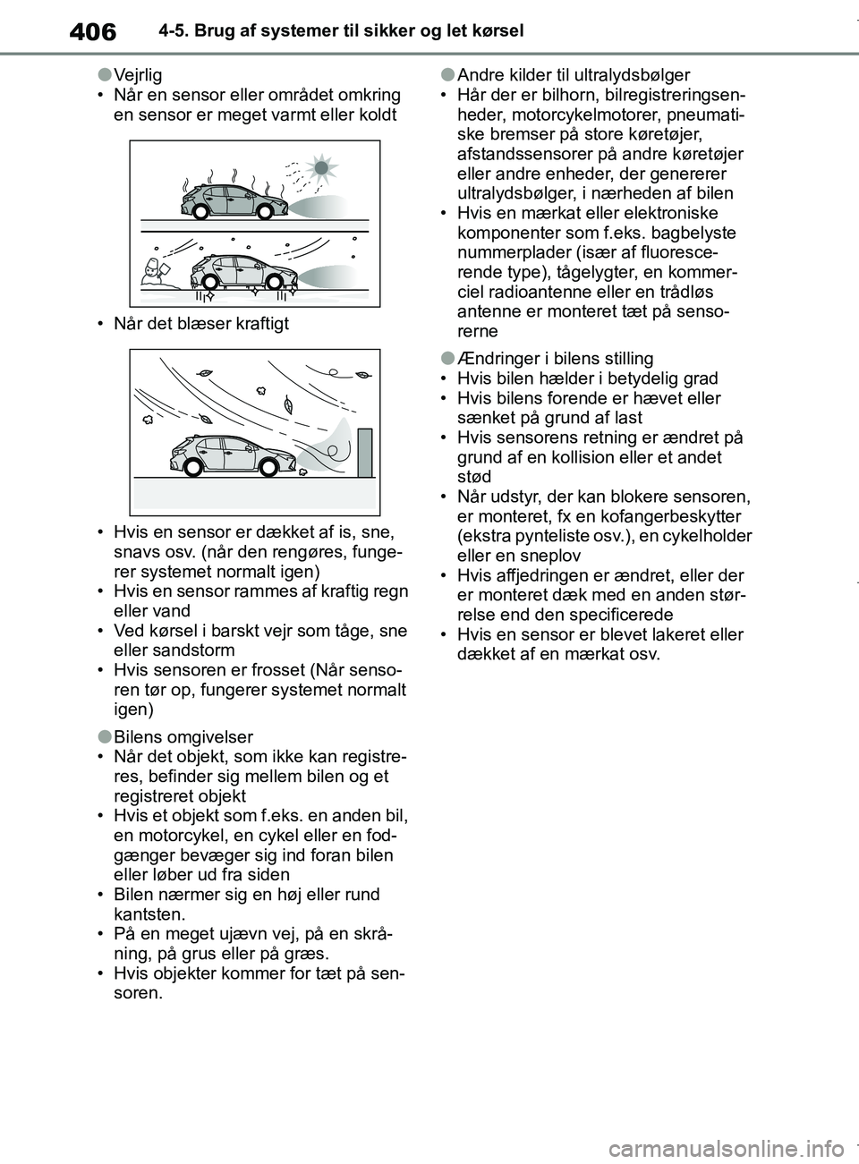 TOYOTA COROLLA HATCHBACK 2019 Brugsanvisning (in Danish) 406
COROLLA_TMUK_EE4-5. Brug af systemer til sikker og let kørsel
lVejrlig
• Når en sensor eller området omkring en sensor er meget varmt eller koldt
• Når det blæser kraftigt
• Hvis en se TOYOTA COROLLA HATCHBACK 2019 Brugsanvisning (in Danish) 406
COROLLA_TMUK_EE4-5. Brug af systemer til sikker og let kørsel
lVejrlig
• Når en sensor eller området omkring en sensor er meget varmt eller koldt
• Når det blæser kraftigt
• Hvis en se