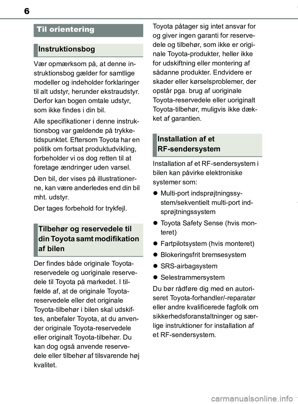 TOYOTA COROLLA HATCHBACK 2019 Brugsanvisning (in Danish) 6
COROLLA_TMUK_EE
Vær opmærksom på, at denne in-
struktionsbog gælder for samtlige
modeller og indeholder forklaringer
til alt udstyr, herunder ekstraudstyr.
Derfor kan bogen omtale udstyr,
so TOYOTA COROLLA HATCHBACK 2019 Brugsanvisning (in Danish) 6
COROLLA_TMUK_EE
Vær opmærksom på, at denne in-
struktionsbog gælder for samtlige
modeller og indeholder forklaringer
til alt udstyr, herunder ekstraudstyr.
Derfor kan bogen omtale udstyr,
so