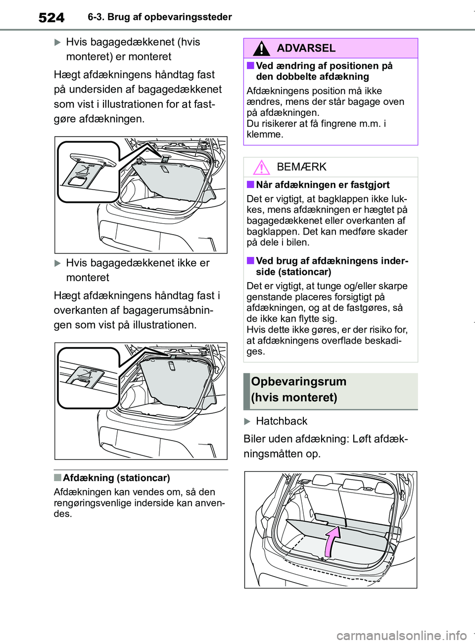 TOYOTA COROLLA HATCHBACK 2019 Brugsanvisning (in Danish) 524
COROLLA_TMUK_EE6-3. Brug af opbevaringssteder
Hvis bagagedækkenet (hvis
monteret) er monteret
Hægt afdækningens håndtag fast
på undersiden af bagagedækkenet
som vist i illustrati onen TOYOTA COROLLA HATCHBACK 2019 Brugsanvisning (in Danish) 524
COROLLA_TMUK_EE6-3. Brug af opbevaringssteder
Hvis bagagedækkenet (hvis
monteret) er monteret
Hægt afdækningens håndtag fast
på undersiden af bagagedækkenet
som vist i illustrati onen