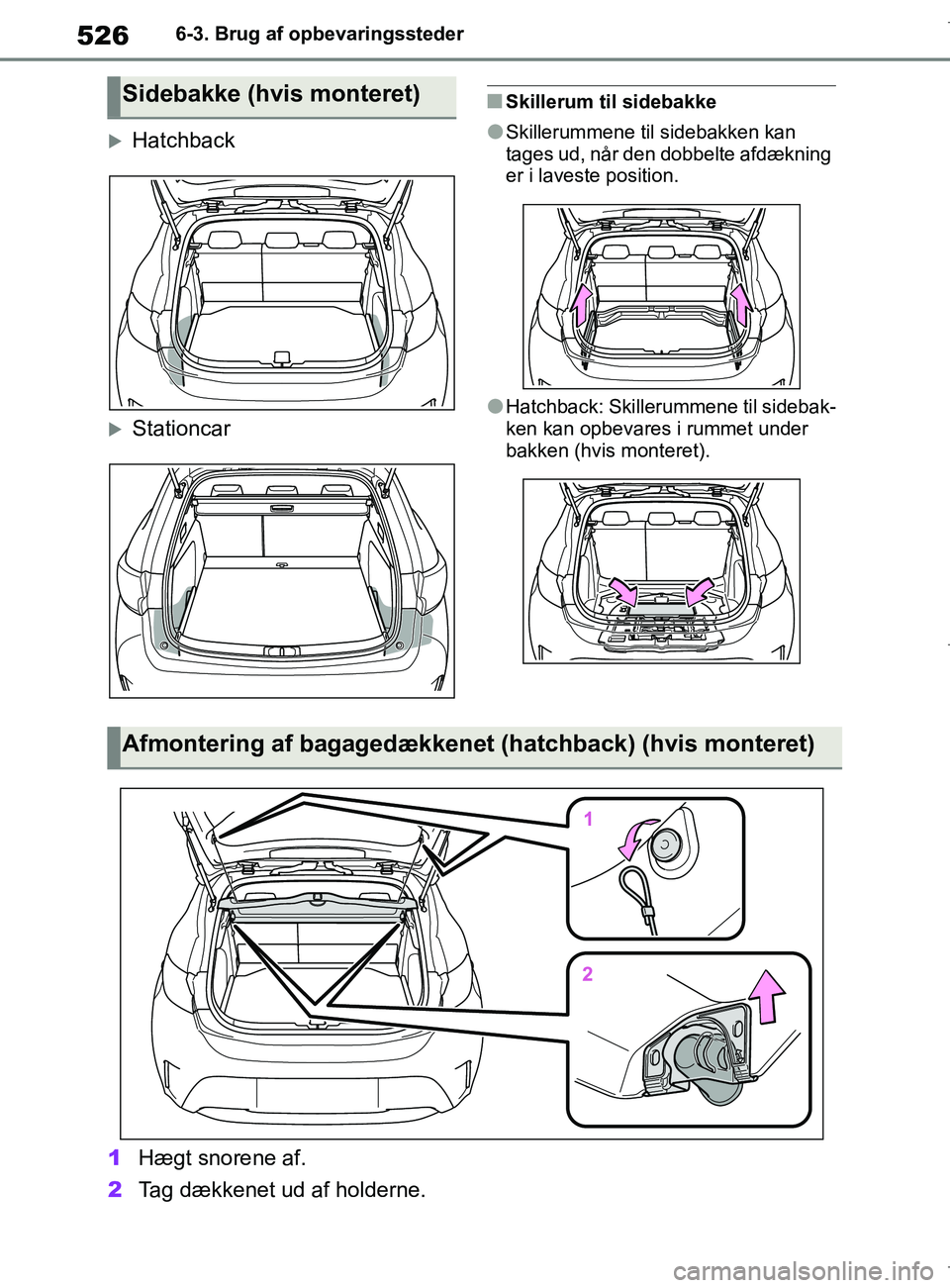 TOYOTA COROLLA HATCHBACK 2019 Brugsanvisning (in Danish) 526
COROLLA_TMUK_EE6-3. Brug af opbevaringssteder
Hatchback
Stationcar
nSkillerum til sidebakke
lSkillerummene til sidebakken kan
tages ud, når den dobbelte afdækning
er i laveste position.
TOYOTA COROLLA HATCHBACK 2019 Brugsanvisning (in Danish) 526
COROLLA_TMUK_EE6-3. Brug af opbevaringssteder
Hatchback
Stationcar
nSkillerum til sidebakke
lSkillerummene til sidebakken kan
tages ud, når den dobbelte afdækning
er i laveste position.