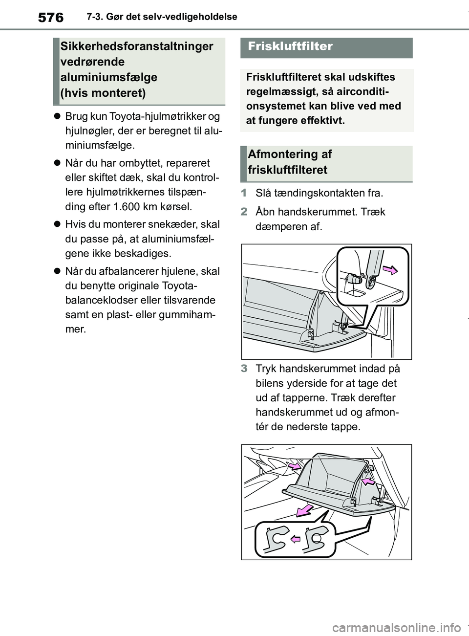 TOYOTA COROLLA HATCHBACK 2019 Brugsanvisning (in Danish) 576
COROLLA_TMUK_EE7-3. Gør det selv-vedligeholdelse
Brug kun Toyota-hjulmøtrikker og
hjulnøgler, der er beregnet til alu-
miniumsfælge.
Når du har ombyttet, repareret
eller skiftet dæ TOYOTA COROLLA HATCHBACK 2019 Brugsanvisning (in Danish) 576
COROLLA_TMUK_EE7-3. Gør det selv-vedligeholdelse
Brug kun Toyota-hjulmøtrikker og
hjulnøgler, der er beregnet til alu-
miniumsfælge.
Når du har ombyttet, repareret
eller skiftet dæ