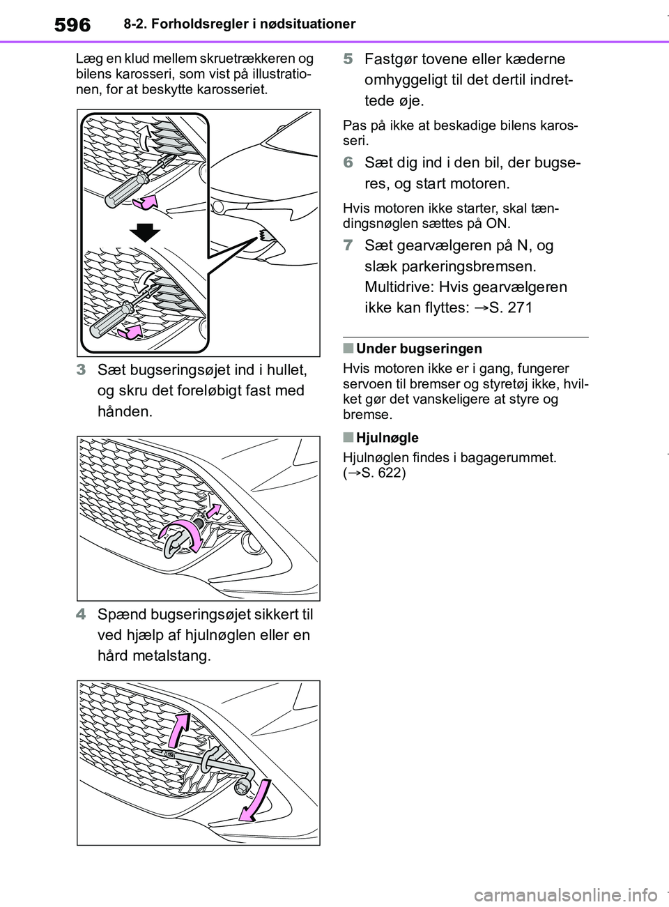 TOYOTA COROLLA HATCHBACK 2019 Brugsanvisning (in Danish) 596
COROLLA_TMUK_EE8-2. Forholdsregler i nødsituationer
Læg en klud mellem skruetrækkeren og
bilens karosseri, som vist på illustratio-
nen, for at beskyt te karosseriet.
3Sæt bugseringsøjet i TOYOTA COROLLA HATCHBACK 2019 Brugsanvisning (in Danish) 596
COROLLA_TMUK_EE8-2. Forholdsregler i nødsituationer
Læg en klud mellem skruetrækkeren og
bilens karosseri, som vist på illustratio-
nen, for at beskyt te karosseriet.
3Sæt bugseringsøjet i