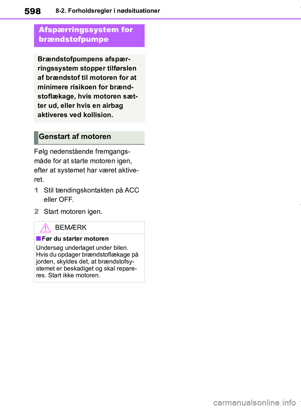 TOYOTA COROLLA HATCHBACK 2019 Brugsanvisning (in Danish) 598
COROLLA_TMUK_EE8-2. Forholdsregler i nødsituationer
Følg nedenstående fremgangs-
måde for at starte motoren igen,
efter at systemet har været aktive-
ret.
1
Stil tændingskontakten på ACC
TOYOTA COROLLA HATCHBACK 2019 Brugsanvisning (in Danish) 598
COROLLA_TMUK_EE8-2. Forholdsregler i nødsituationer
Følg nedenstående fremgangs-
måde for at starte motoren igen,
efter at systemet har været aktive-
ret.
1
Stil tændingskontakten på ACC