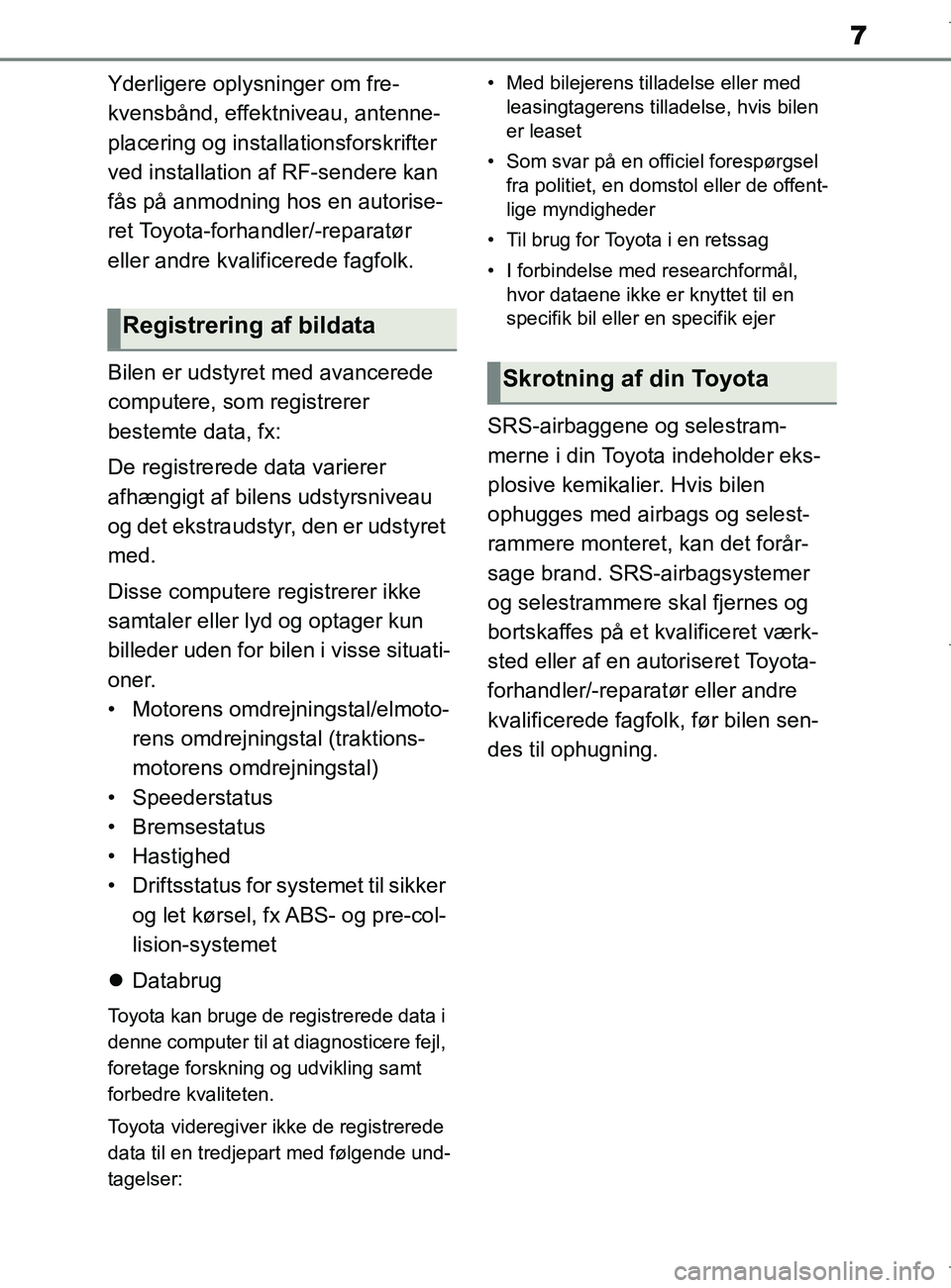 TOYOTA COROLLA HATCHBACK 2019 Brugsanvisning (in Danish) 7
COROLLA_TMUK_EE
Yderligere oplysninger om fre-
kvensbånd, effektniveau, antenne-
placering og installationsforskrifter
ved installation af RF-sendere kan
fås på anmodning hos en autorise-
ret T TOYOTA COROLLA HATCHBACK 2019 Brugsanvisning (in Danish) 7
COROLLA_TMUK_EE
Yderligere oplysninger om fre-
kvensbånd, effektniveau, antenne-
placering og installationsforskrifter
ved installation af RF-sendere kan
fås på anmodning hos en autorise-
ret T
