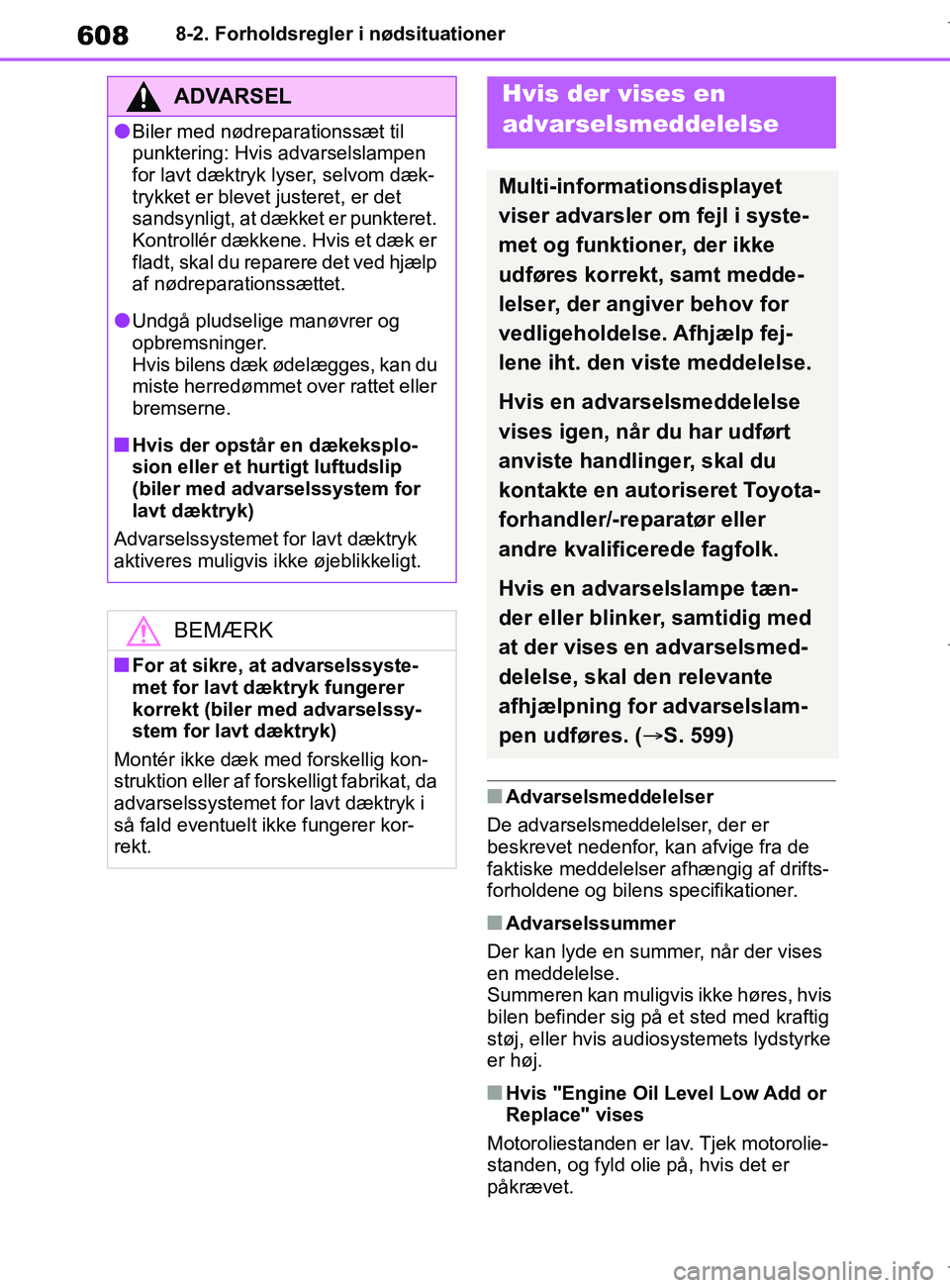 TOYOTA COROLLA HATCHBACK 2019 Brugsanvisning (in Danish) 608
COROLLA_TMUK_EE8-2. Forholdsregler i nødsituationer
nAdvarselsmeddelelser
De advarselsmeddelelser, der er
beskrevet nedenfor, kan afvige fra de
faktiske meddelelser afhængig af drifts-
forhold TOYOTA COROLLA HATCHBACK 2019 Brugsanvisning (in Danish) 608
COROLLA_TMUK_EE8-2. Forholdsregler i nødsituationer
nAdvarselsmeddelelser
De advarselsmeddelelser, der er
beskrevet nedenfor, kan afvige fra de
faktiske meddelelser afhængig af drifts-
forhold
