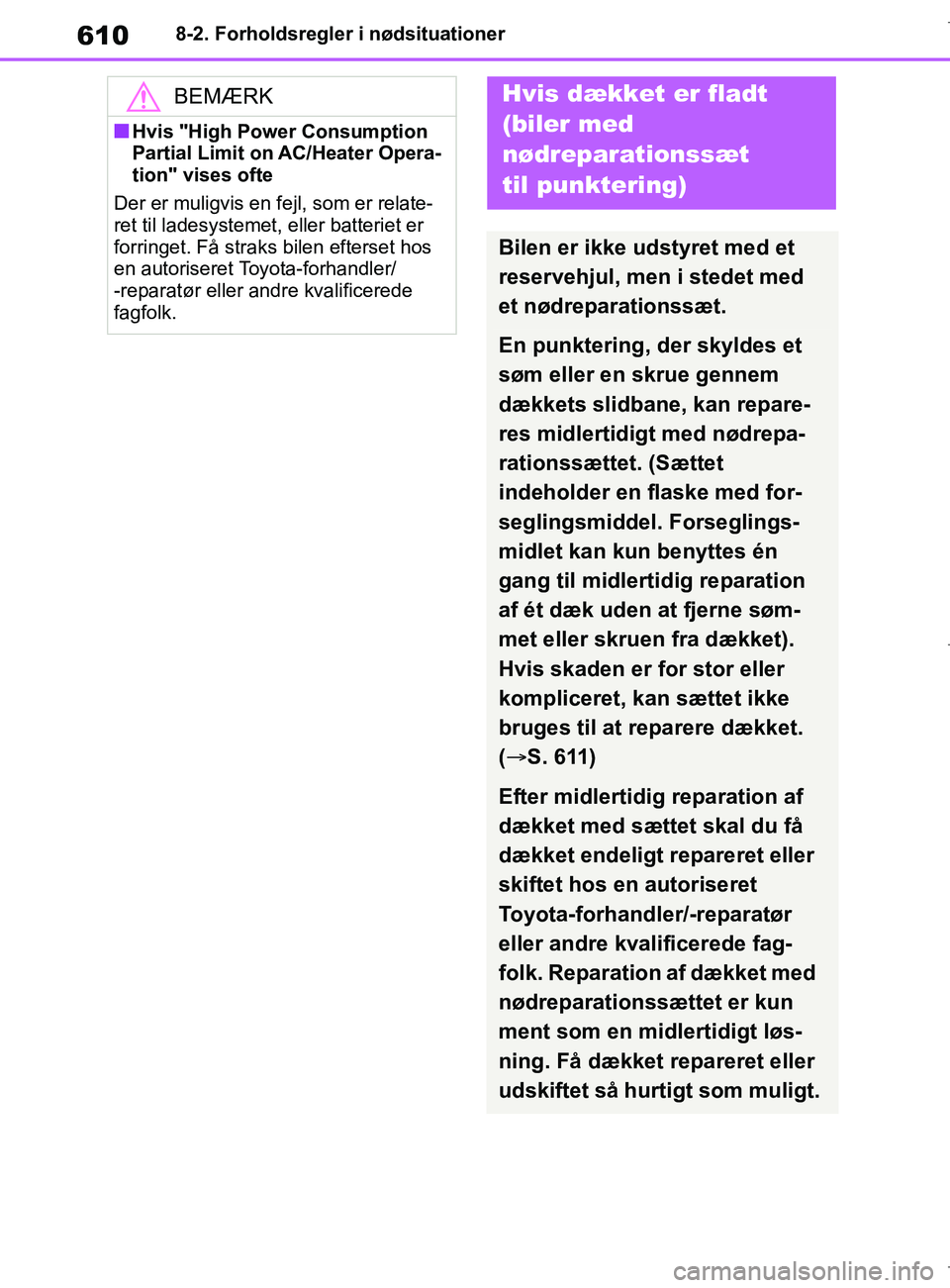 TOYOTA COROLLA HATCHBACK 2019 Brugsanvisning (in Danish) 610
COROLLA_TMUK_EE8-2. Forholdsregler i nødsituationer
BEMÆRK
nHvis "High Power Consumption
Partial Limit on AC/Heater Opera-
tion" vises ofte
Der er muligvis en fejl, som er relate-
ret til lades TOYOTA COROLLA HATCHBACK 2019 Brugsanvisning (in Danish) 610
COROLLA_TMUK_EE8-2. Forholdsregler i nødsituationer
BEMÆRK
nHvis "High Power Consumption
Partial Limit on AC/Heater Opera-
tion" vises ofte
Der er muligvis en fejl, som er relate-
ret til lades