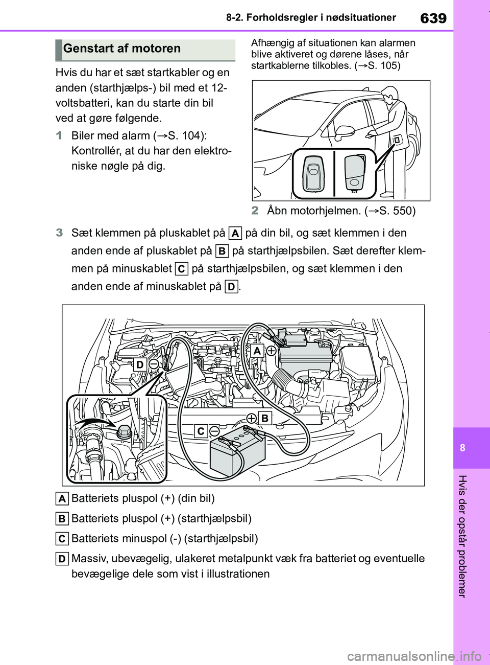 TOYOTA COROLLA HATCHBACK 2019 Brugsanvisning (in Danish) 639
8
COROLLA_TMUK_EE 8-2. Forholdsregler i nødsituationer
Hvis der opstår problemer
Hvis du har et sæt startkabler og en
anden (starthjælps-) bil med et 12-
voltsbatteri, kan du starte din bil
TOYOTA COROLLA HATCHBACK 2019 Brugsanvisning (in Danish) 639
8
COROLLA_TMUK_EE 8-2. Forholdsregler i nødsituationer
Hvis der opstår problemer
Hvis du har et sæt startkabler og en
anden (starthjælps-) bil med et 12-
voltsbatteri, kan du starte din bil