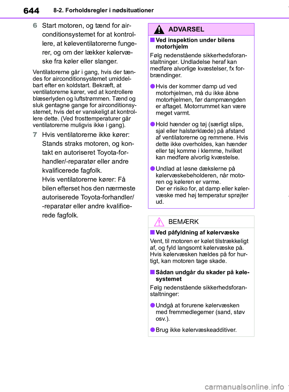 TOYOTA COROLLA HATCHBACK 2019 Brugsanvisning (in Danish) 644
COROLLA_TMUK_EE8-2. Forholdsregler i nødsituationer
6
Start motoren, og tænd for air-
conditionsystemet for at kontrol-
lere, at køleventilatorerne funge-
rer, og om der lækker kølervæ-
ske TOYOTA COROLLA HATCHBACK 2019 Brugsanvisning (in Danish) 644
COROLLA_TMUK_EE8-2. Forholdsregler i nødsituationer
6
Start motoren, og tænd for air-
conditionsystemet for at kontrol-
lere, at køleventilatorerne funge-
rer, og om der lækker kølervæ-
ske