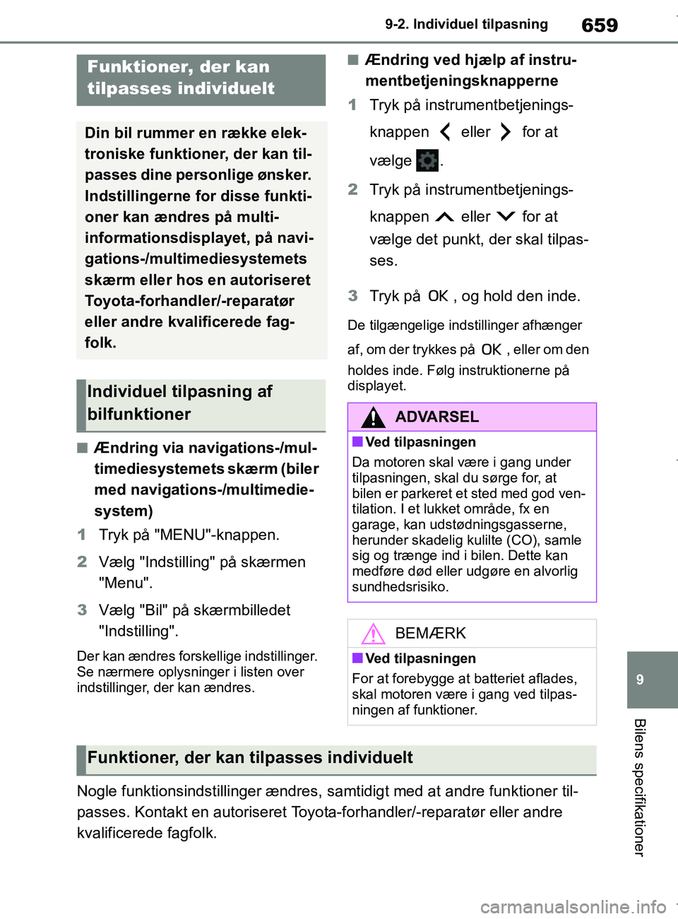 TOYOTA COROLLA HATCHBACK 2019  Brugsanvisning (in Danish) 659
9
COROLLA_TMUK_EE 9-2. Individu
el tilpasning
Bilens specifikationer
9-2.Individuel tilpasning
nÆndring via navigations-/mul-
timediesystemets  skærm (biler 
med navigations-/multimedie-
system)