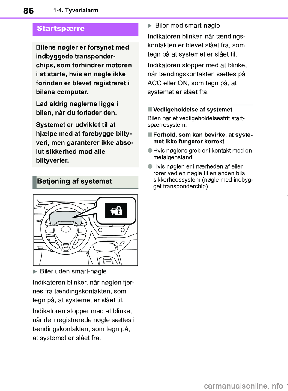 TOYOTA COROLLA HATCHBACK 2019 Brugsanvisning (in Danish) 86
COROLLA_TMUK_EE1-4. Tyverialarm
1-4.Tyverialarm
Biler uden smart-nøgle
Indikatoren blinker, når nøglen fjer-
nes fra tændingskontakten, som
tegn på, at systemet er slået til.
Indikatoren TOYOTA COROLLA HATCHBACK 2019 Brugsanvisning (in Danish) 86
COROLLA_TMUK_EE1-4. Tyverialarm
1-4.Tyverialarm
Biler uden smart-nøgle
Indikatoren blinker, når nøglen fjer-
nes fra tændingskontakten, som
tegn på, at systemet er slået til.
Indikatoren
