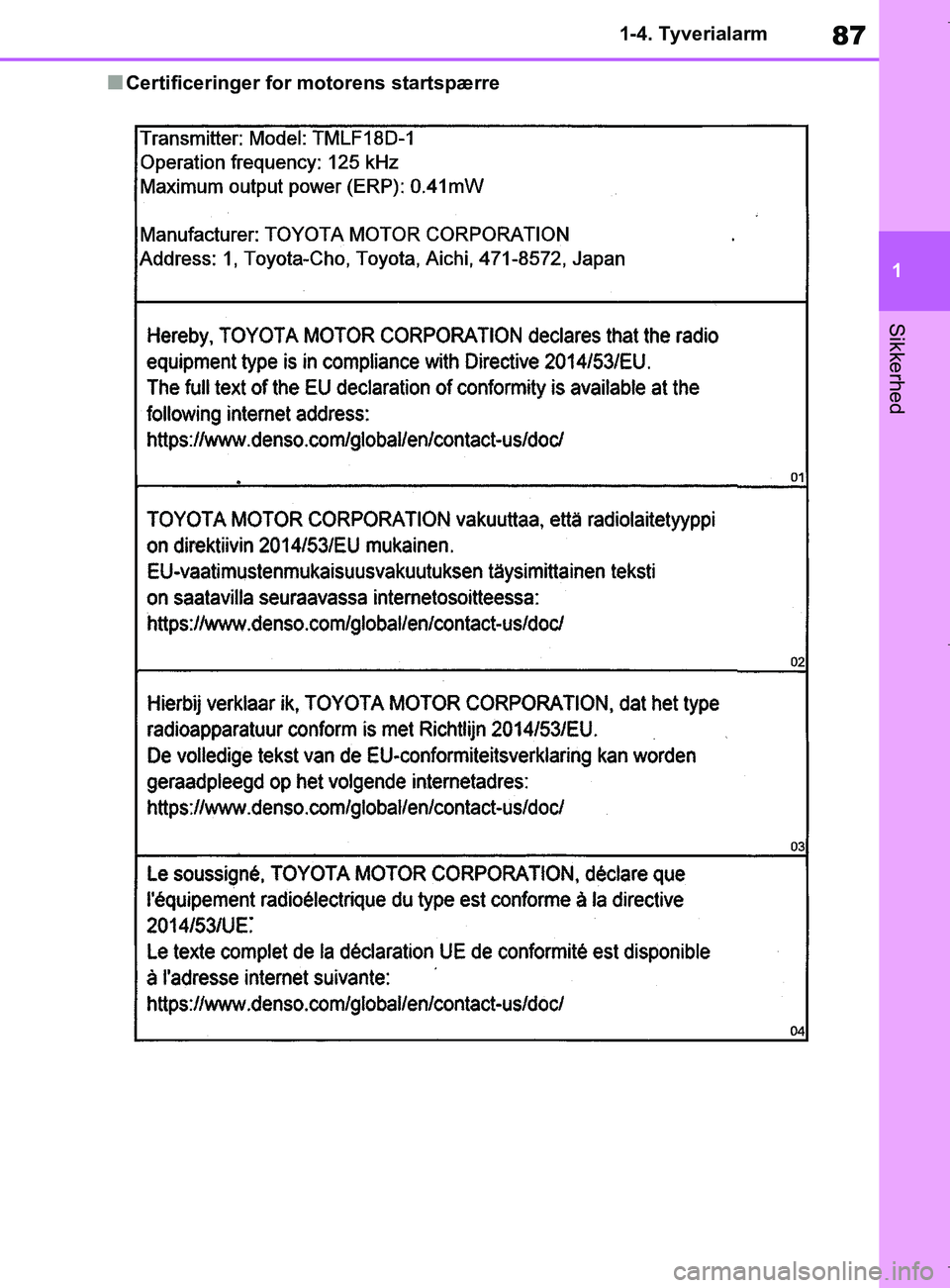 TOYOTA COROLLA HATCHBACK 2019  Brugsanvisning (in Danish) 87
1
COROLLA_TMUK_EE 1-4. Tyverialarm
Sikkerhed
nCertificeringer for motorens startspærre
OM12L25DK.book  Page 87  Wednesday, April 10, 2019  9:44 AM 
