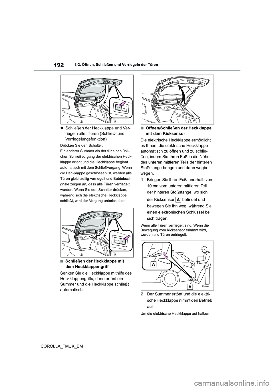 TOYOTA COROLLA HATCHBACK 2019 Betriebsanleitungen (in German) 192
COROLLA_TMUK_EM
3-2. Öffnen, Schließen und Verriegeln der Türen
Schließen der Heckklappe und Ver-
riegeln aller Türen (Schließ- und
Verriegelungsfunktion)
Drücken Sie den Schalter.
Ei TOYOTA COROLLA HATCHBACK 2019 Betriebsanleitungen (in German) 192
COROLLA_TMUK_EM
3-2. Öffnen, Schließen und Verriegeln der Türen
Schließen der Heckklappe und Ver-
riegeln aller Türen (Schließ- und
Verriegelungsfunktion)
Drücken Sie den Schalter.
Ei