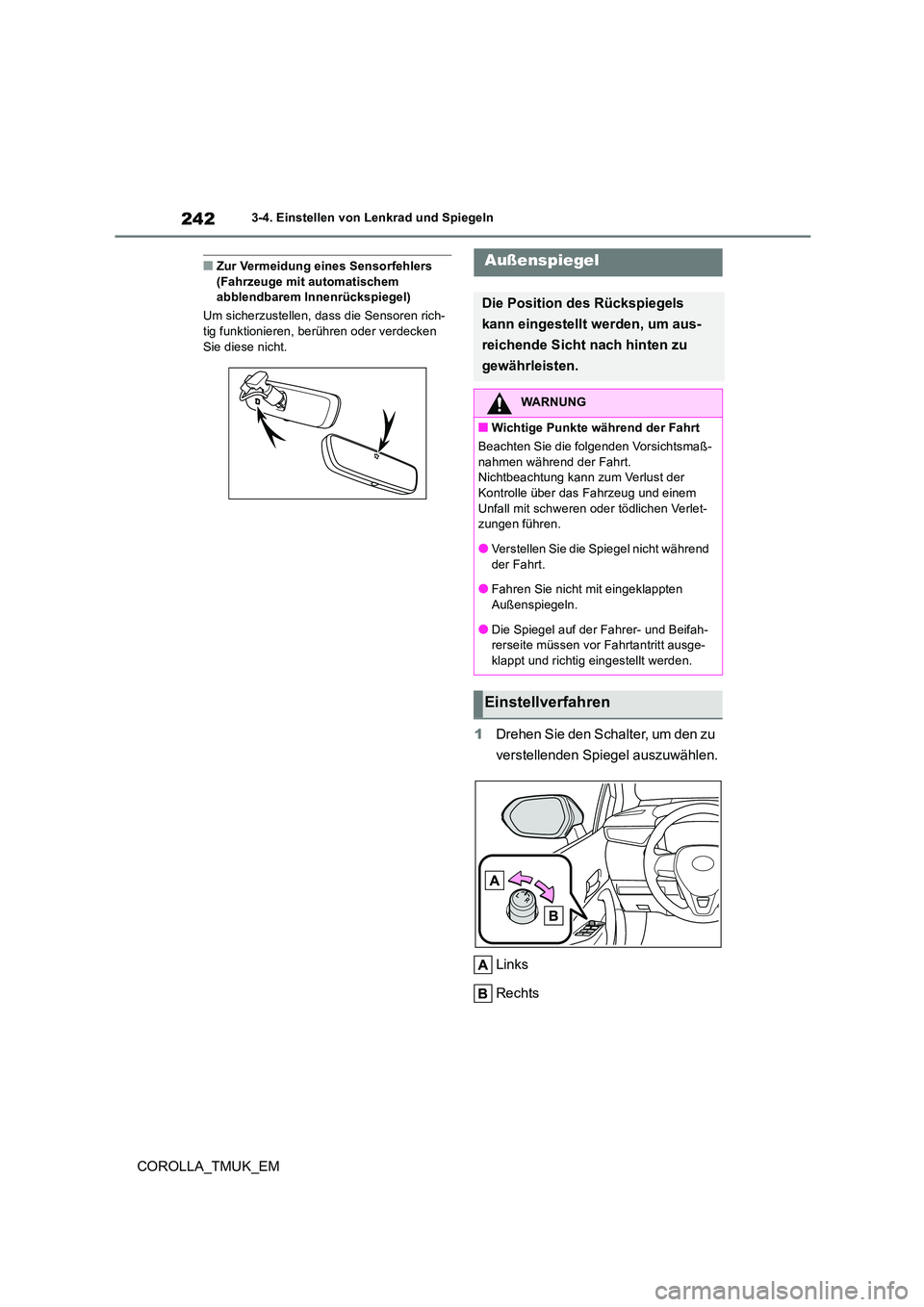 TOYOTA COROLLA HATCHBACK 2019 Betriebsanleitungen (in German) 242
COROLLA_TMUK_EM
3-4. Einstellen von Lenkrad und Spiegeln
■Zur Vermeidung eines Sensorfehlers (Fahrzeuge mit automatischem abblendbarem Innenrückspiegel)
Um sicherzustellen, dass die Sensoren TOYOTA COROLLA HATCHBACK 2019 Betriebsanleitungen (in German) 242
COROLLA_TMUK_EM
3-4. Einstellen von Lenkrad und Spiegeln
■Zur Vermeidung eines Sensorfehlers (Fahrzeuge mit automatischem abblendbarem Innenrückspiegel)
Um sicherzustellen, dass die Sensoren