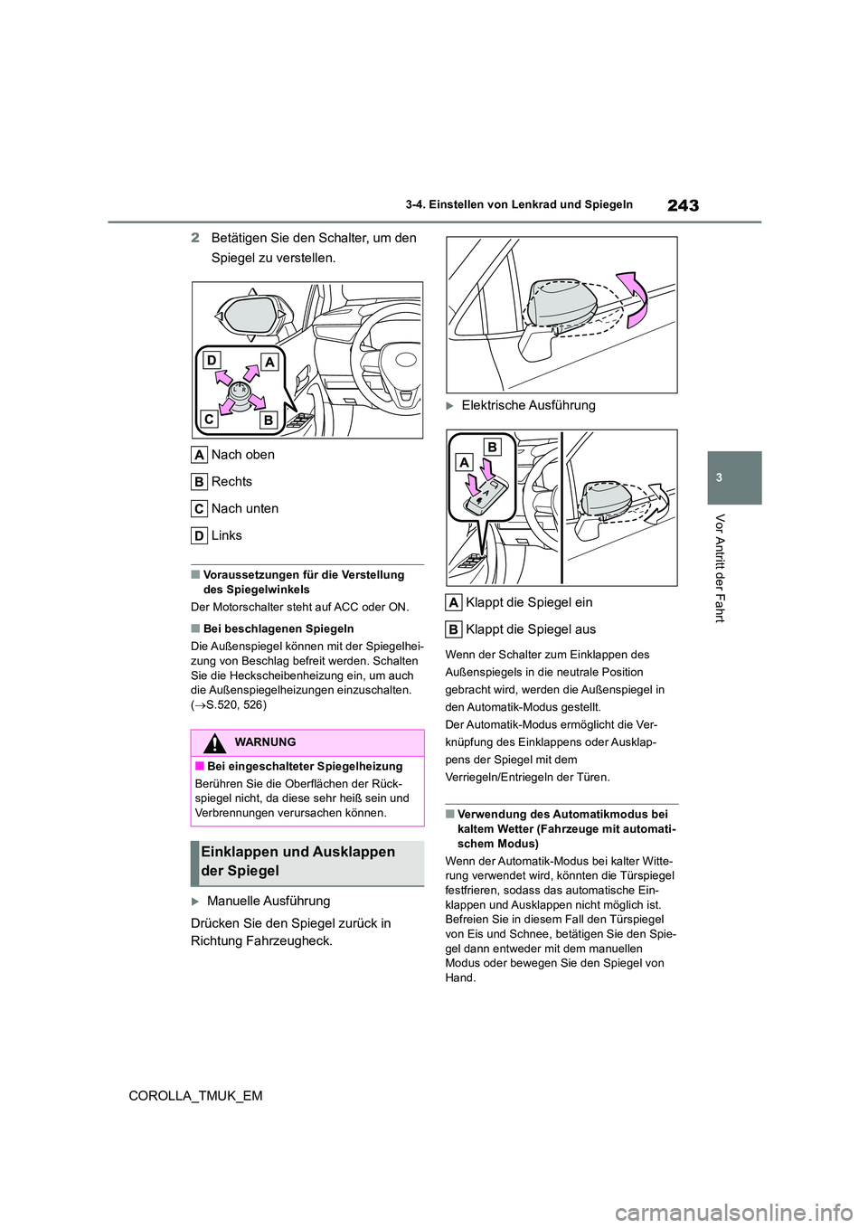 TOYOTA COROLLA HATCHBACK 2019 Betriebsanleitungen (in German) 243
3
COROLLA_TMUK_EM
3-4. Einstellen von Lenkrad und Spiegeln
Vor Antritt der Fahrt
2Betätigen Sie den Schalter, um den
Spiegel zu verstellen.
Nach oben
Rechts
Nach unten
Links
■Voraussetzung TOYOTA COROLLA HATCHBACK 2019 Betriebsanleitungen (in German) 243
3
COROLLA_TMUK_EM
3-4. Einstellen von Lenkrad und Spiegeln
Vor Antritt der Fahrt
2Betätigen Sie den Schalter, um den
Spiegel zu verstellen.
Nach oben
Rechts
Nach unten
Links
■Voraussetzung