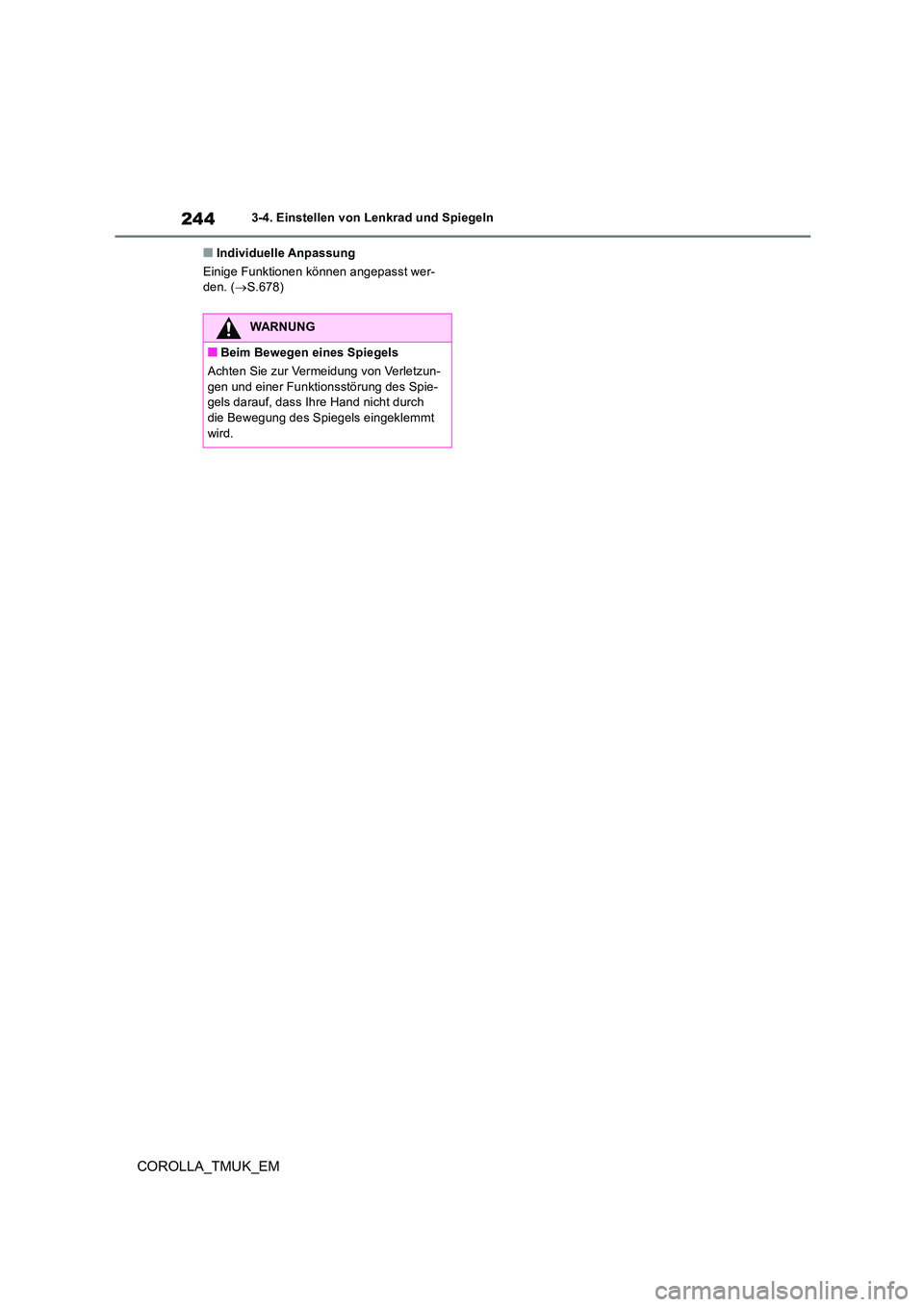 TOYOTA COROLLA HATCHBACK 2019 Betriebsanleitungen (in German) 244
COROLLA_TMUK_EM
3-4. Einstellen von Lenkrad und Spiegeln
■Individuelle Anpassung
Einige Funktionen können angepasst wer- den. ( S.678)
WARNUNG
■Beim Bewegen eines Spiegels
Achten Sie zur TOYOTA COROLLA HATCHBACK 2019 Betriebsanleitungen (in German) 244
COROLLA_TMUK_EM
3-4. Einstellen von Lenkrad und Spiegeln
■Individuelle Anpassung
Einige Funktionen können angepasst wer- den. ( S.678)
WARNUNG
■Beim Bewegen eines Spiegels
Achten Sie zur
