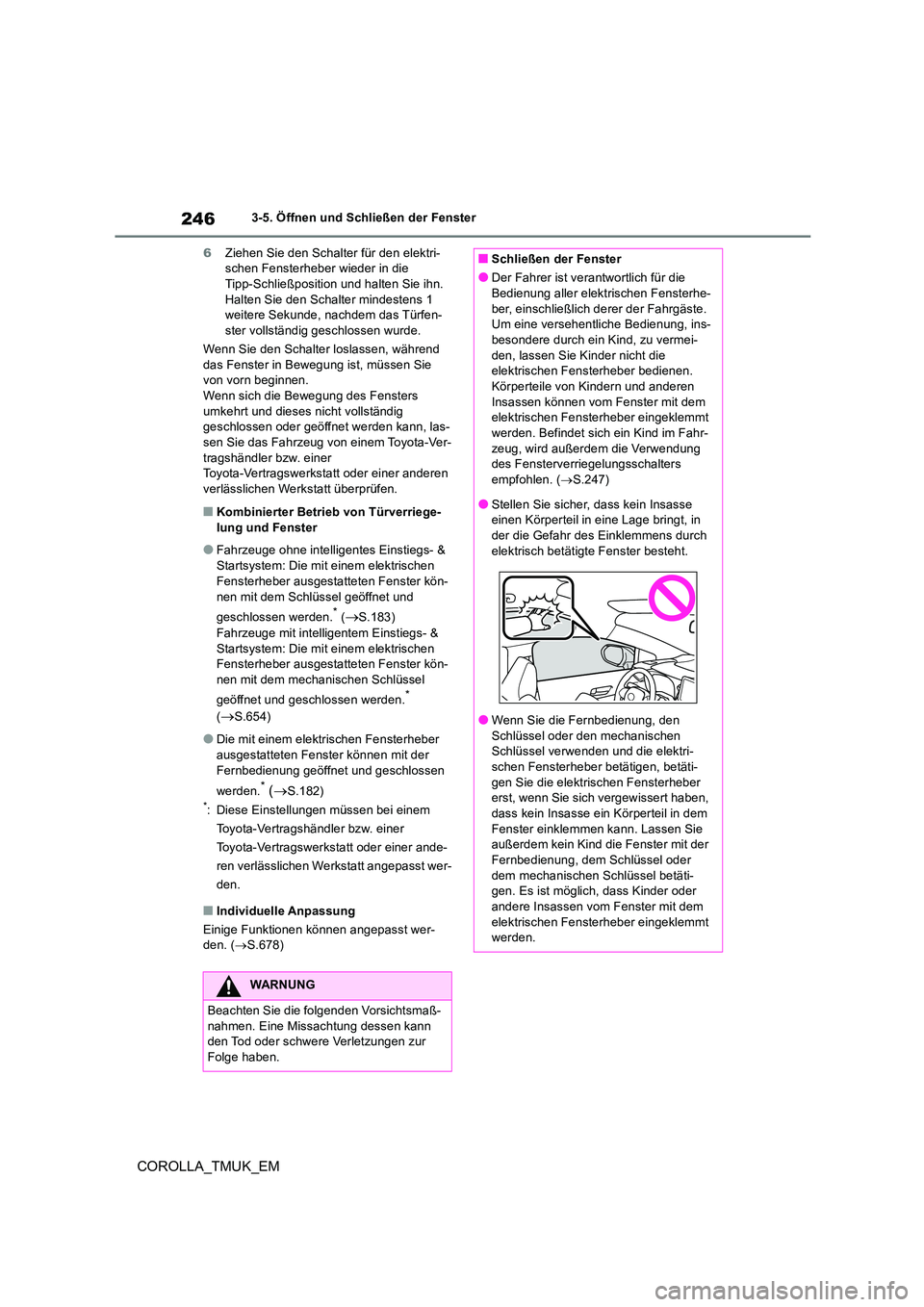 TOYOTA COROLLA HATCHBACK 2019 Betriebsanleitungen (in German) 246
COROLLA_TMUK_EM
3-5. Öffnen und Schließen der Fenster
6 Ziehen Sie den Schalter für den elektri- schen Fensterheber wieder in die Tipp-Schließposition und halten Sie ihn.
Halten Sie den Sch TOYOTA COROLLA HATCHBACK 2019 Betriebsanleitungen (in German) 246
COROLLA_TMUK_EM
3-5. Öffnen und Schließen der Fenster
6 Ziehen Sie den Schalter für den elektri- schen Fensterheber wieder in die Tipp-Schließposition und halten Sie ihn.
Halten Sie den Sch
