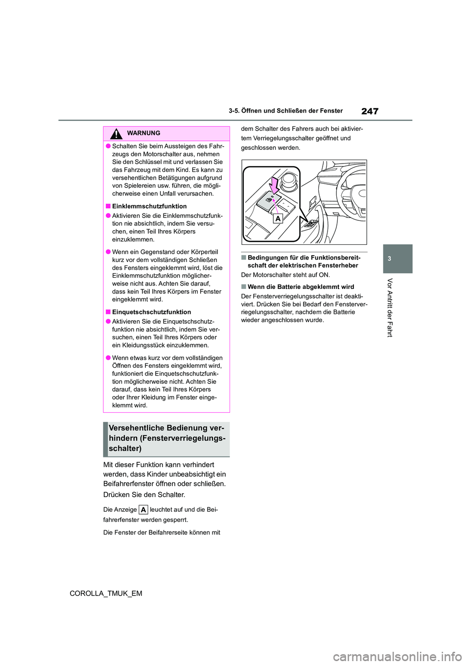 TOYOTA COROLLA HATCHBACK 2019 Betriebsanleitungen (in German) 247
3
COROLLA_TMUK_EM
3-5. Öffnen und Schließen der Fenster
Vor Antritt der Fahrt
Mit dieser Funktion kann verhindert
werden, dass Kinder unbeabsichtigt ein
Beifahrerfenster öffnen oder schließ TOYOTA COROLLA HATCHBACK 2019 Betriebsanleitungen (in German) 247
3
COROLLA_TMUK_EM
3-5. Öffnen und Schließen der Fenster
Vor Antritt der Fahrt
Mit dieser Funktion kann verhindert
werden, dass Kinder unbeabsichtigt ein
Beifahrerfenster öffnen oder schließ