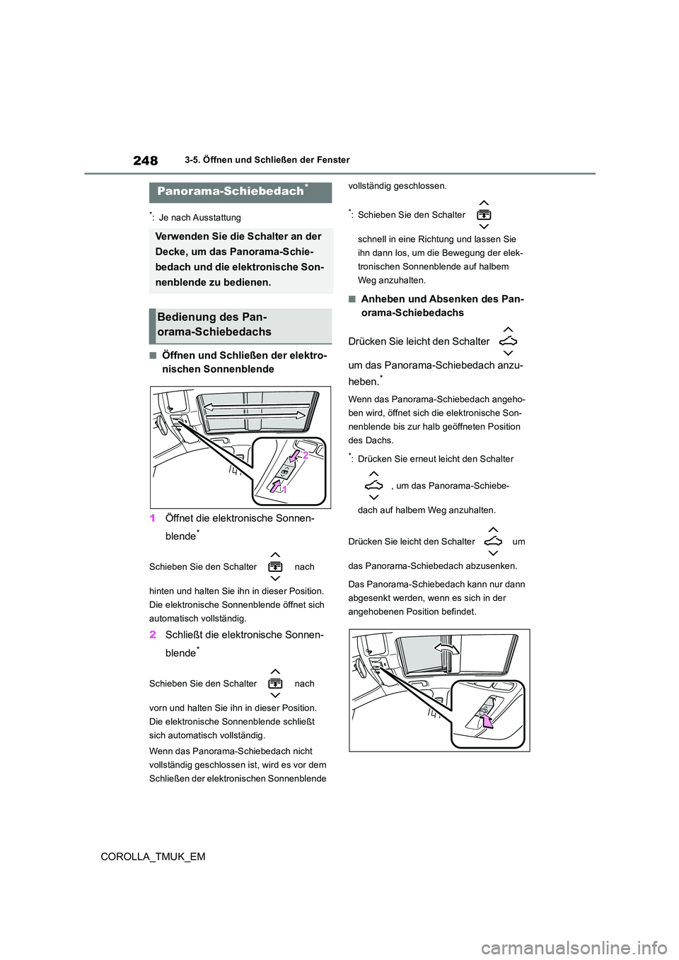 TOYOTA COROLLA HATCHBACK 2019 Betriebsanleitungen (in German) 248
COROLLA_TMUK_EM
3-5. Öffnen und Schließen der Fenster
*: Je nach Ausstattung
■Öffnen und Schließen der elektro-
nischen Sonnenblende
1 Öffnet die elektronische Sonnen-
blende*
Schieben S TOYOTA COROLLA HATCHBACK 2019 Betriebsanleitungen (in German) 248
COROLLA_TMUK_EM
3-5. Öffnen und Schließen der Fenster
*: Je nach Ausstattung
■Öffnen und Schließen der elektro-
nischen Sonnenblende
1 Öffnet die elektronische Sonnen-
blende*
Schieben S
