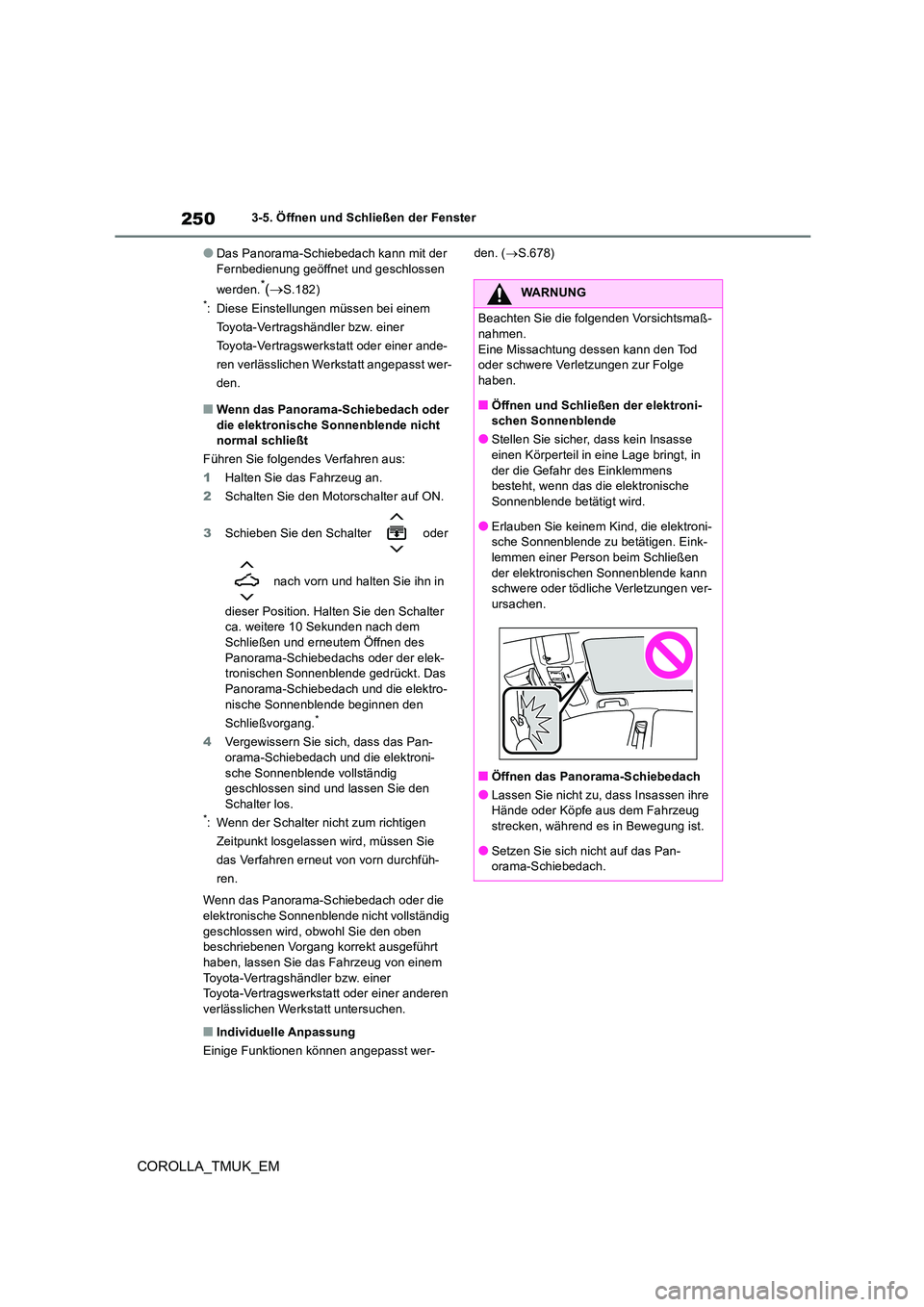TOYOTA COROLLA HATCHBACK 2019 Betriebsanleitungen (in German) 250
COROLLA_TMUK_EM
3-5. Öffnen und Schließen der Fenster
●Das Panorama-Schiebedach kann mit der
Fernbedienung geöffnet und geschlossen
werden.*( S.182)*: Diese Einstellungen müssen bei e TOYOTA COROLLA HATCHBACK 2019 Betriebsanleitungen (in German) 250
COROLLA_TMUK_EM
3-5. Öffnen und Schließen der Fenster
●Das Panorama-Schiebedach kann mit der
Fernbedienung geöffnet und geschlossen
werden.*( S.182)*: Diese Einstellungen müssen bei e
