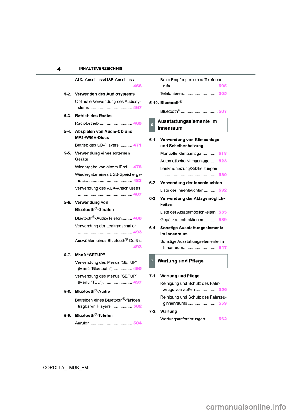 TOYOTA COROLLA HATCHBACK 2019  Betriebsanleitungen (in German) 4
COROLLA_TMUK_EM
INHALTSVERZEICHNIS
AUX-Anschluss/USB-Anschluss 
............................................... 466 
5-2. Verwenden des Audiosystems 
Optimale Verwendung des Audiosy- 
stems ........