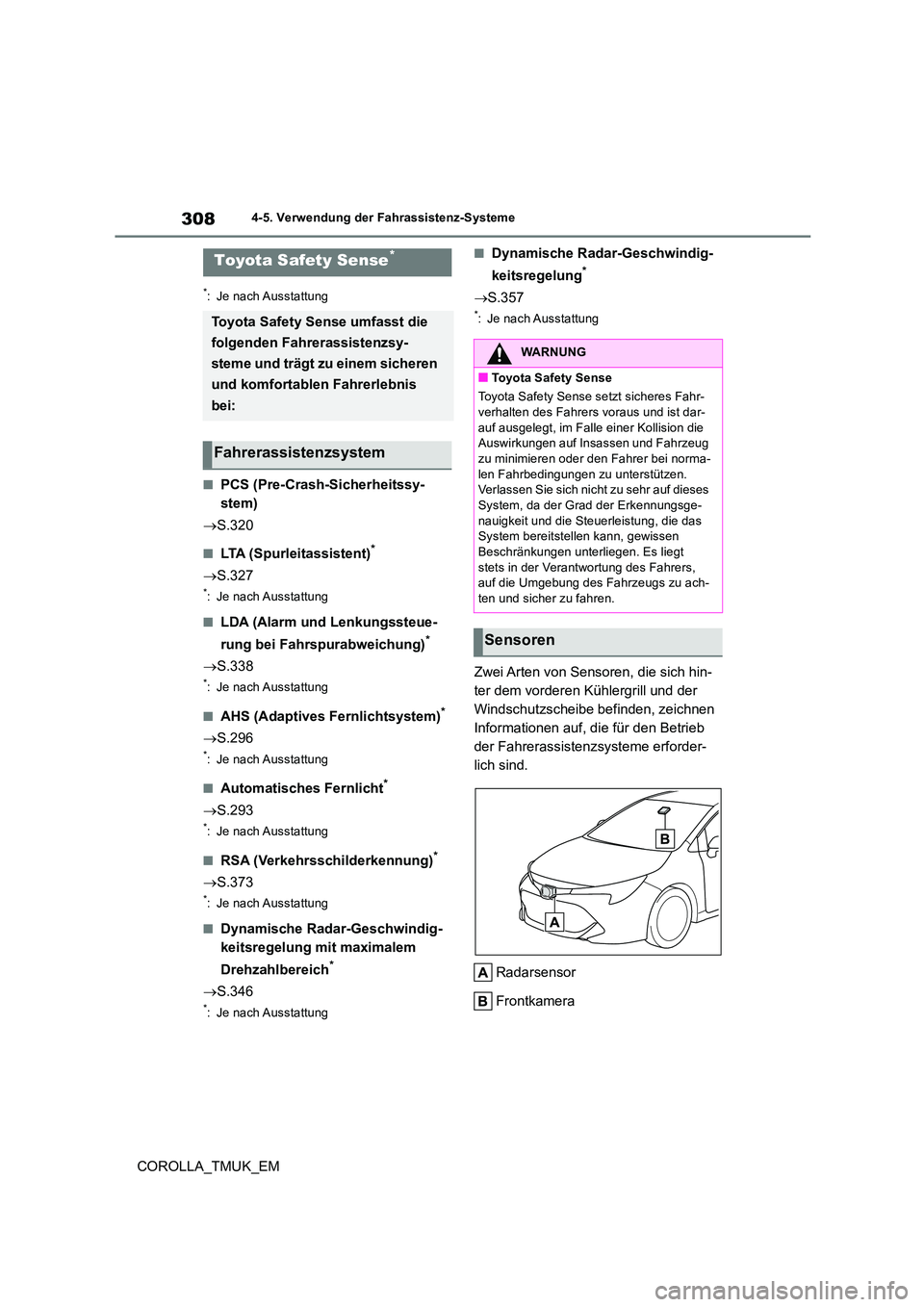 TOYOTA COROLLA HATCHBACK 2019 Betriebsanleitungen (in German) 308
COROLLA_TMUK_EM
4-5. Verwendung der Fahrassistenz-Systeme
4-5.Verwendun g d er Fah ras siste nz-Systeme
*: Je nach Ausstattung
■PCS (Pre-Crash-Sicherheitssy-
stem)
S.320
■LTA (Spurleita TOYOTA COROLLA HATCHBACK 2019 Betriebsanleitungen (in German) 308
COROLLA_TMUK_EM
4-5. Verwendung der Fahrassistenz-Systeme
4-5.Verwendun g d er Fah ras siste nz-Systeme
*: Je nach Ausstattung
■PCS (Pre-Crash-Sicherheitssy-
stem)
S.320
■LTA (Spurleita