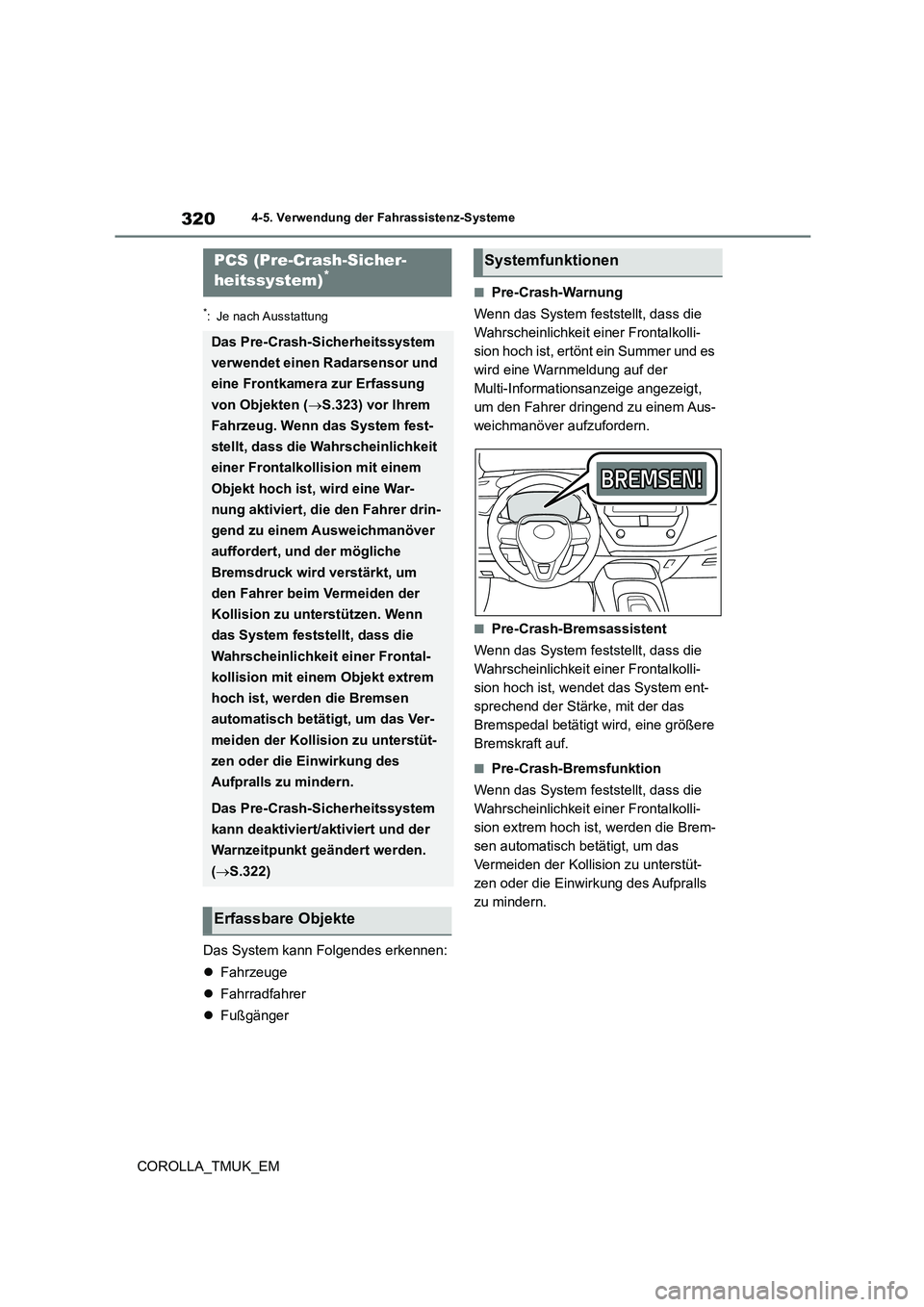 TOYOTA COROLLA HATCHBACK 2019 Betriebsanleitungen (in German) 320
COROLLA_TMUK_EM
4-5. Verwendung der Fahrassistenz-Systeme
*: Je nach Ausstattung
Das System kann Folgendes erkennen:
Fahrzeuge
Fahrradfahrer
Fußgänger
■Pre-Crash-Warnung
Wenn d TOYOTA COROLLA HATCHBACK 2019 Betriebsanleitungen (in German) 320
COROLLA_TMUK_EM
4-5. Verwendung der Fahrassistenz-Systeme
*: Je nach Ausstattung
Das System kann Folgendes erkennen:
Fahrzeuge
Fahrradfahrer
Fußgänger
■Pre-Crash-Warnung
Wenn d
