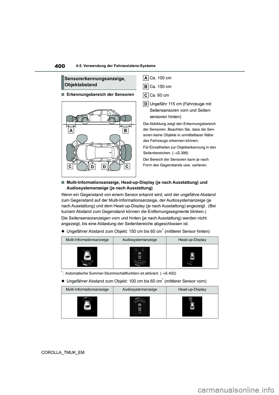 TOYOTA COROLLA HATCHBACK 2019 Betriebsanleitungen (in German) 400
COROLLA_TMUK_EM
4-5. Verwendung der Fahrassistenz-Systeme
■Erkennungsbereich der Sensoren
Ca. 100 cm
Ca. 150 cm
Ca. 60 cm
Ungefähr 115 cm (Fahrzeuge mit
Seitensensoren vorn und Seiten-
sen TOYOTA COROLLA HATCHBACK 2019 Betriebsanleitungen (in German) 400
COROLLA_TMUK_EM
4-5. Verwendung der Fahrassistenz-Systeme
■Erkennungsbereich der Sensoren
Ca. 100 cm
Ca. 150 cm
Ca. 60 cm
Ungefähr 115 cm (Fahrzeuge mit
Seitensensoren vorn und Seiten-
sen