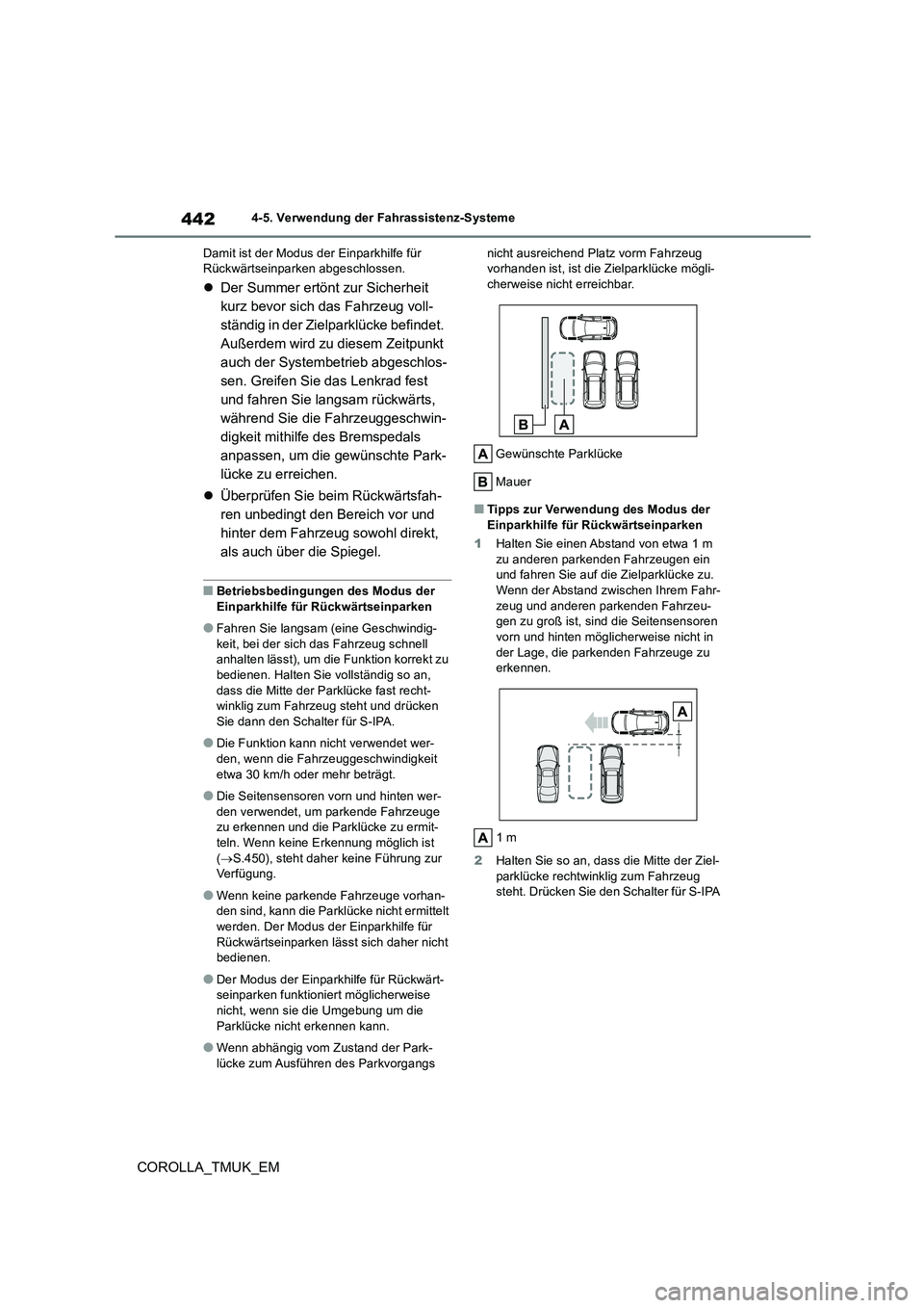 TOYOTA COROLLA HATCHBACK 2019  Betriebsanleitungen (in German) 442
COROLLA_TMUK_EM
4-5. Verwendung der Fahrassistenz-Systeme 
Damit ist der Modus der Einparkhilfe für  Rückwärtseinparken abgeschlossen.
 Der Summer ertönt zur Sicherheit  
kurz bevor sich da