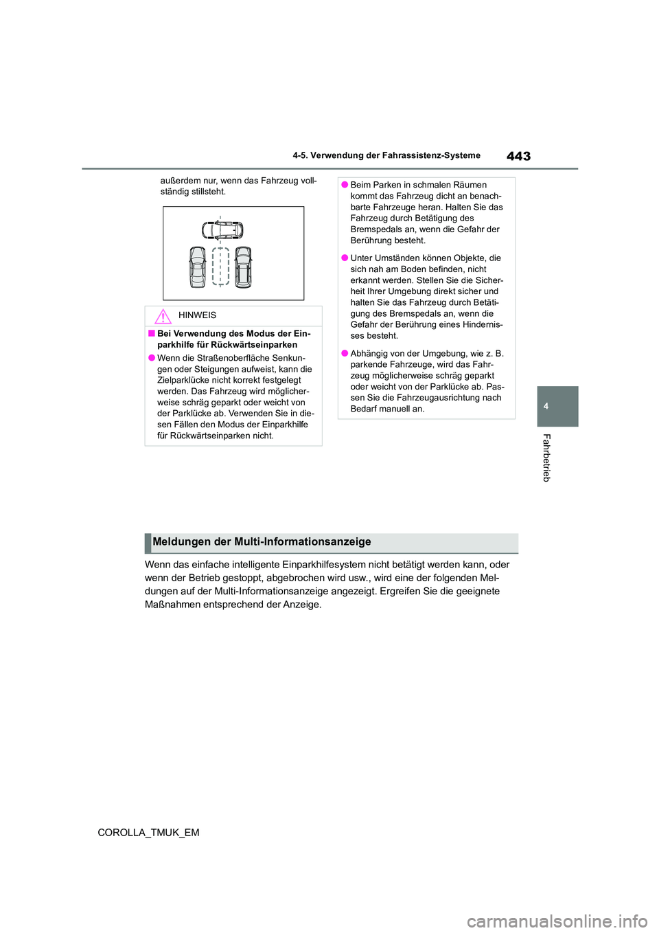 TOYOTA COROLLA HATCHBACK 2019  Betriebsanleitungen (in German) 443
4
COROLLA_TMUK_EM
4-5. Verwendung der Fahrassistenz-Systeme
Fahrbetrieb
außerdem nur, wenn das Fahrzeug voll- ständig stillsteht.
Wenn das einfache intelligente Einparkhilfesystem nicht betätig