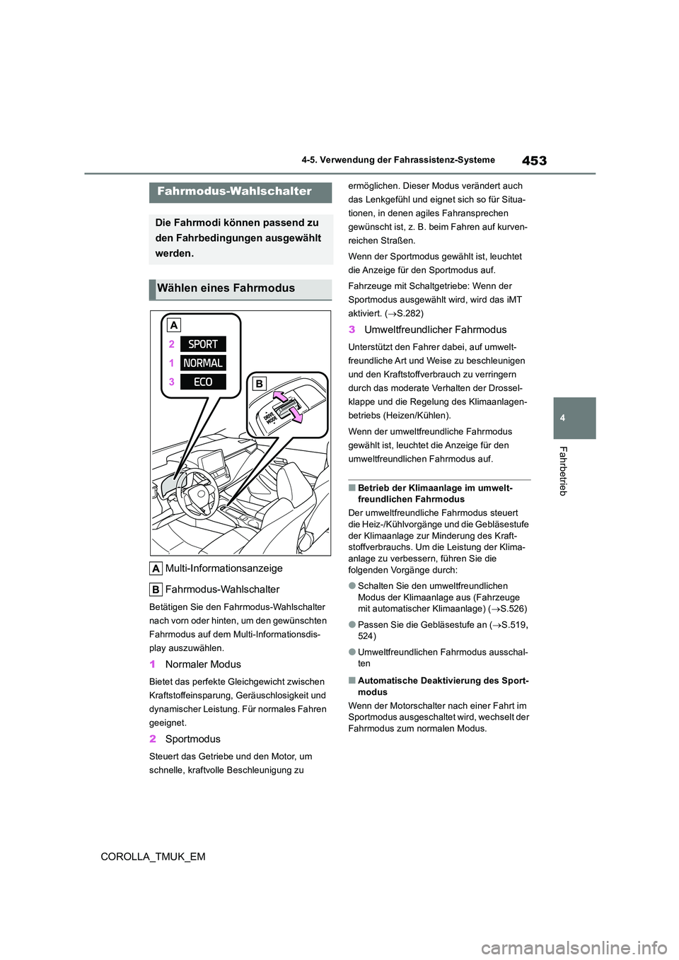 TOYOTA COROLLA HATCHBACK 2019  Betriebsanleitungen (in German) 453
4
COROLLA_TMUK_EM
4-5. Verwendung der Fahrassistenz-Systeme
Fahrbetrieb
Multi-Informationsanzeige 
Fahrmodus-Wahlschalter
Betätigen Sie den Fahrmodus-Wahlschalter  
nach vorn oder hinten, um den 