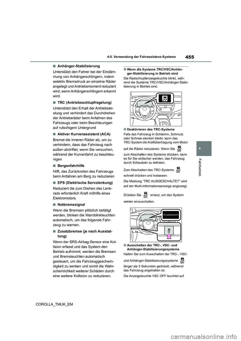 TOYOTA COROLLA HATCHBACK 2019  Betriebsanleitungen (in German) 455
4
COROLLA_TMUK_EM
4-5. Verwendung der Fahrassistenz-Systeme
Fahrbetrieb
■Anhänger-Stabilisierung 
Unterstützt den Fahrer bei der Eindäm- 
mung von Anhängerschlingern, indem 
selektiv Bremsdr