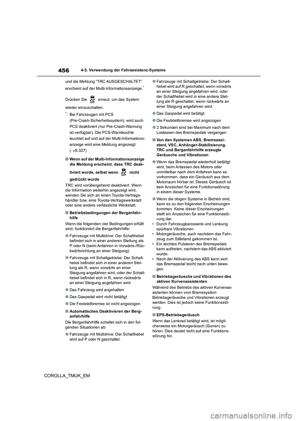 TOYOTA COROLLA HATCHBACK 2019  Betriebsanleitungen (in German) 456
COROLLA_TMUK_EM
4-5. Verwendung der Fahrassistenz-Systeme 
und die Meldung “TRC AUSGESCHALTET”  
erscheint auf der Multi-Informationsanzeige.*
Drücken Sie   erneut, um das System  
wieder ein