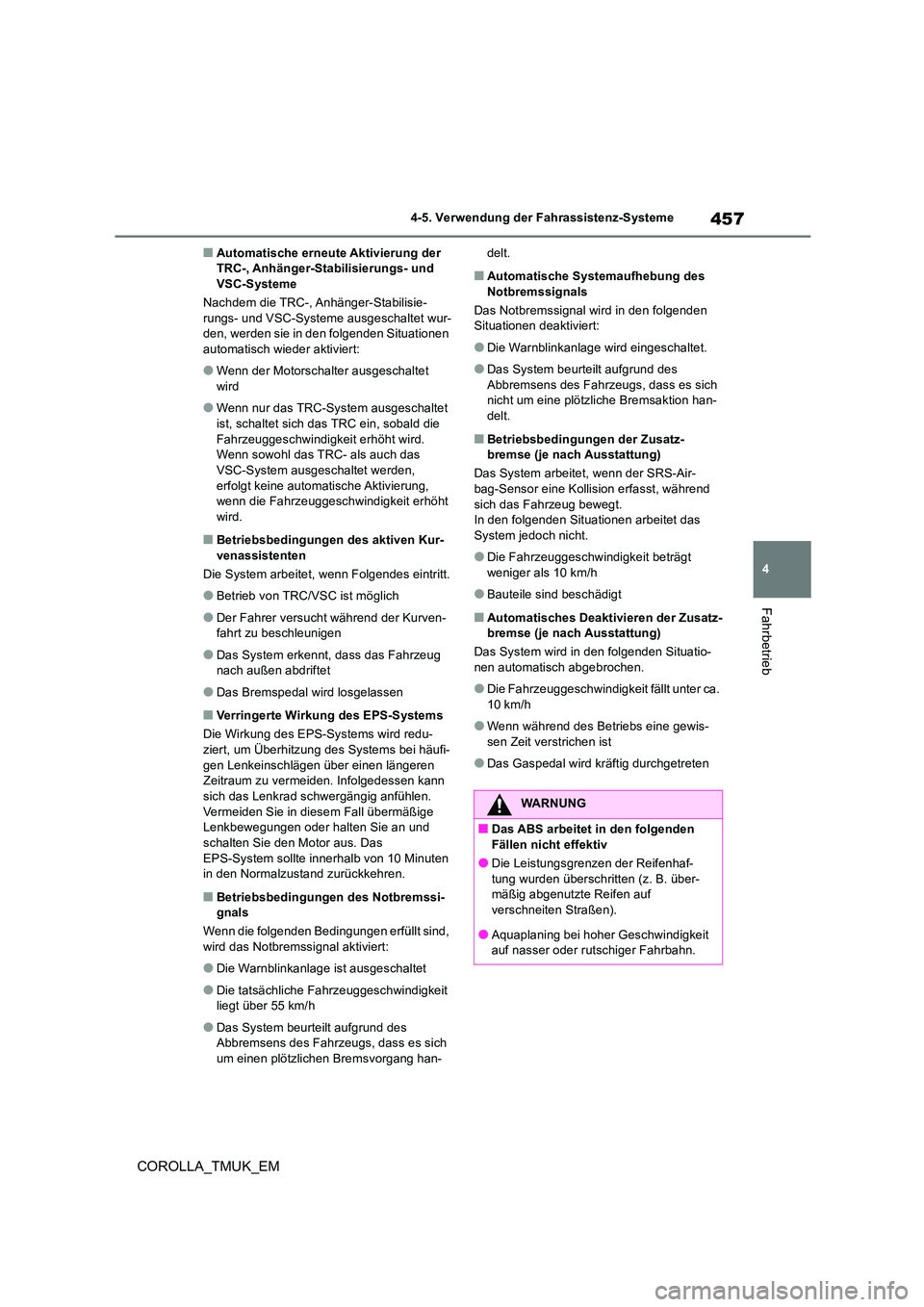 TOYOTA COROLLA HATCHBACK 2019  Betriebsanleitungen (in German) 457
4
COROLLA_TMUK_EM
4-5. Verwendung der Fahrassistenz-Systeme
Fahrbetrieb
■Automatische erneute Aktivierung der  TRC-, Anhänger-Stabilisierungs- und VSC-Systeme 
Nachdem die TRC-, Anhänger-Stabi