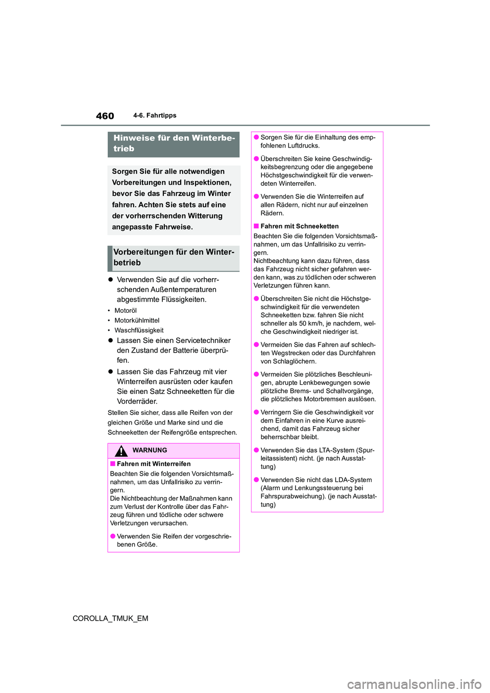 TOYOTA COROLLA HATCHBACK 2019  Betriebsanleitungen (in German) 460
COROLLA_TMUK_EM
4-6. Fahrtipps
4-6.Fahrtipps
Verwenden Sie auf die vorherr- 
schenden Außentemperaturen 
abgestimmte Flüssigkeiten.
• Motoröl 
• Motorkühlmittel
• Waschflüssigkeit

