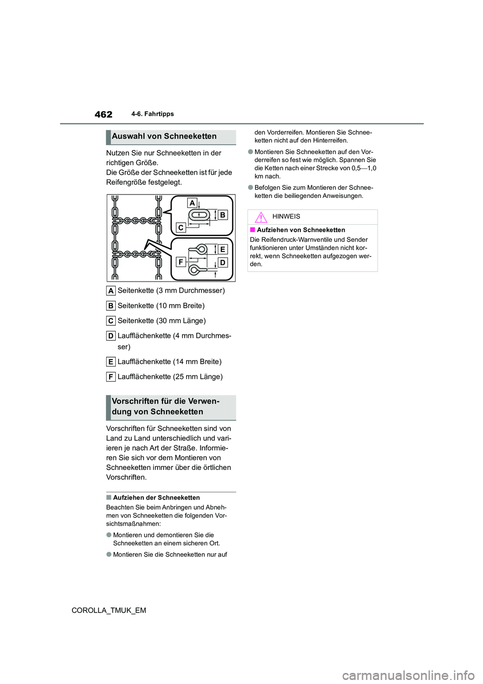 TOYOTA COROLLA HATCHBACK 2019  Betriebsanleitungen (in German) 462
COROLLA_TMUK_EM
4-6. Fahrtipps
Nutzen Sie nur Schneeketten in der  
richtigen Größe.
Die Größe der Schneeketten ist für jede 
Reifengröße festgelegt. 
Seitenkette (3 mm Durchmesser) 
Seiten