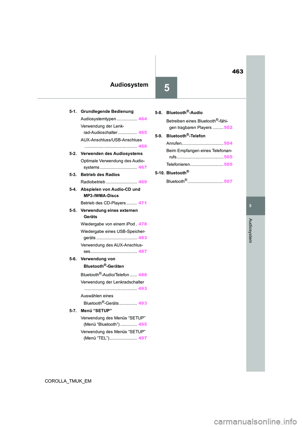 TOYOTA COROLLA HATCHBACK 2019  Betriebsanleitungen (in German) 5
463
COROLLA_TMUK_EM
5
Audiosystem
Audiosystem
.5-1. Grundlegende Bedienung 
Audiosystemtypen ................. 464 
Verwendung der Lenk- 
rad-Audioschalter ................ 465 
AUX-Anschluss/USB-An