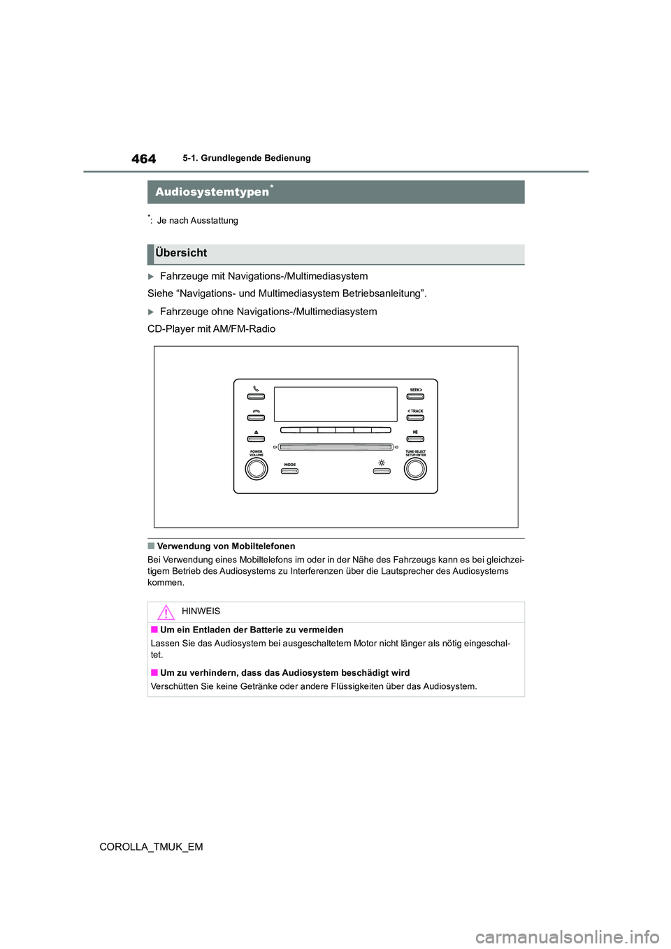 TOYOTA COROLLA HATCHBACK 2019  Betriebsanleitungen (in German) 464
COROLLA_TMUK_EM
5-1. Grundlegende Bedienung
5-1.Grun dle gende  Be die nung
*: Je nach Ausstattung
Fahrzeuge mit Navigations-/Multimediasystem 
Siehe “Navigations- und Multimediasystem Betrie