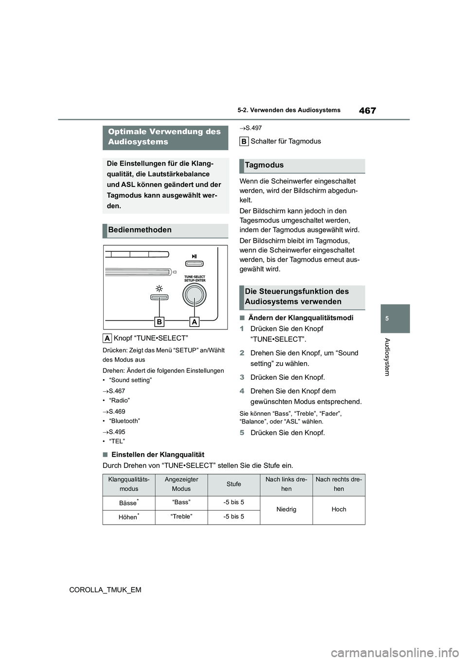 TOYOTA COROLLA HATCHBACK 2019  Betriebsanleitungen (in German) 467
5
COROLLA_TMUK_EM
5-2. Verwenden des Audiosystems
Audiosystem
5-2.Verwende n d es Audios ystems
Knopf “TUNE•SELECT”
Drücken: Zeigt das Menü “SETUP” an/Wählt  
des Modus aus 
Drehen: 