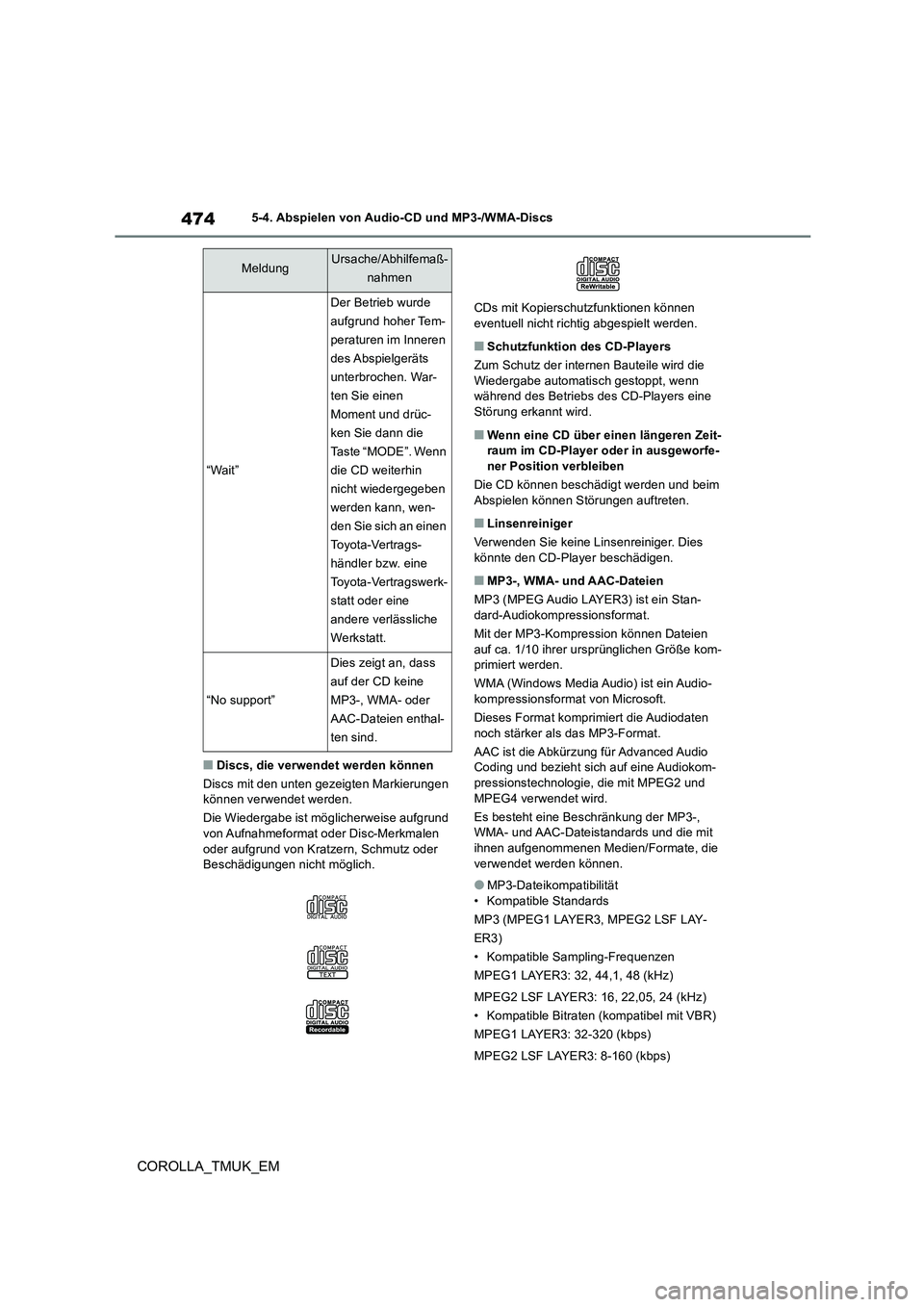 TOYOTA COROLLA HATCHBACK 2019  Betriebsanleitungen (in German) 474
COROLLA_TMUK_EM
5-4. Abspielen von Audio-CD und MP3-/WMA-Discs
■Discs, die verwendet werden können 
Discs mit den unten gezeigten Markierungen  können verwendet werden. 
Die Wiedergabe ist mö