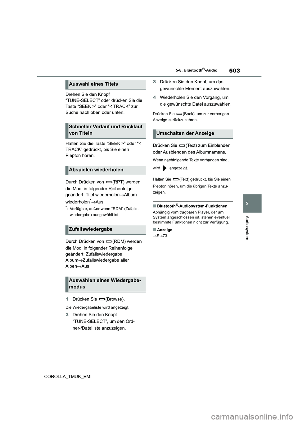 TOYOTA COROLLA HATCHBACK 2019  Betriebsanleitungen (in German) 503
5
COROLLA_TMUK_EM
5-8. Bluetooth®-Audio
Audiosystem
Drehen Sie den Knopf  
“TUNE•SELECT” oder drücken Sie die 
Taste “SEEK >” oder “< TRACK” zur 
Suche nach oben oder unten. 
Halte