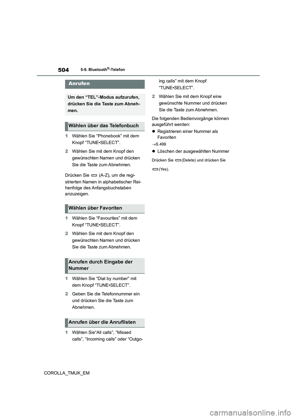 TOYOTA COROLLA HATCHBACK 2019  Betriebsanleitungen (in German) 504
COROLLA_TMUK_EM
5-9. Bluetooth®-Telefon
5-9.Blu eto oth®-Telefo n
1Wählen Sie “Phonebook” mit dem  
Knopf “TUNE•SELECT”. 
2 Wählen Sie mit dem Knopf den  
gewünschten Namen und drü