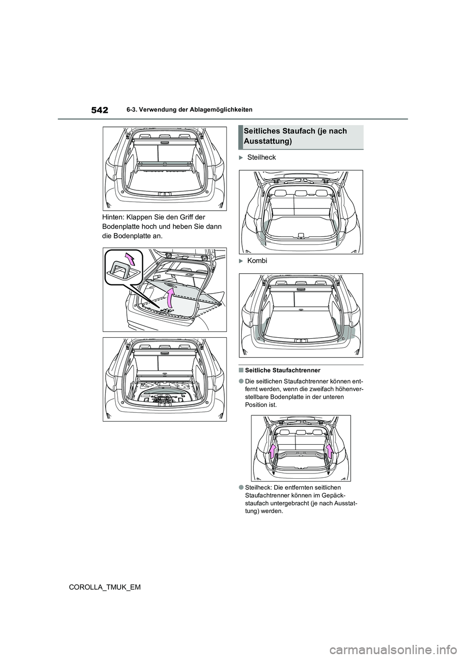 TOYOTA COROLLA HATCHBACK 2019 Betriebsanleitungen (in German) 542
COROLLA_TMUK_EM
6-3. Verwendung der Ablagemöglichkeiten
Hinten: Klappen Sie den Griff der
Bodenplatte hoch und heben Sie dann
die Bodenplatte an.
Steilheck
Kombi
■Seitliche Staufachtre TOYOTA COROLLA HATCHBACK 2019 Betriebsanleitungen (in German) 542
COROLLA_TMUK_EM
6-3. Verwendung der Ablagemöglichkeiten
Hinten: Klappen Sie den Griff der
Bodenplatte hoch und heben Sie dann
die Bodenplatte an.
Steilheck
Kombi
■Seitliche Staufachtre
