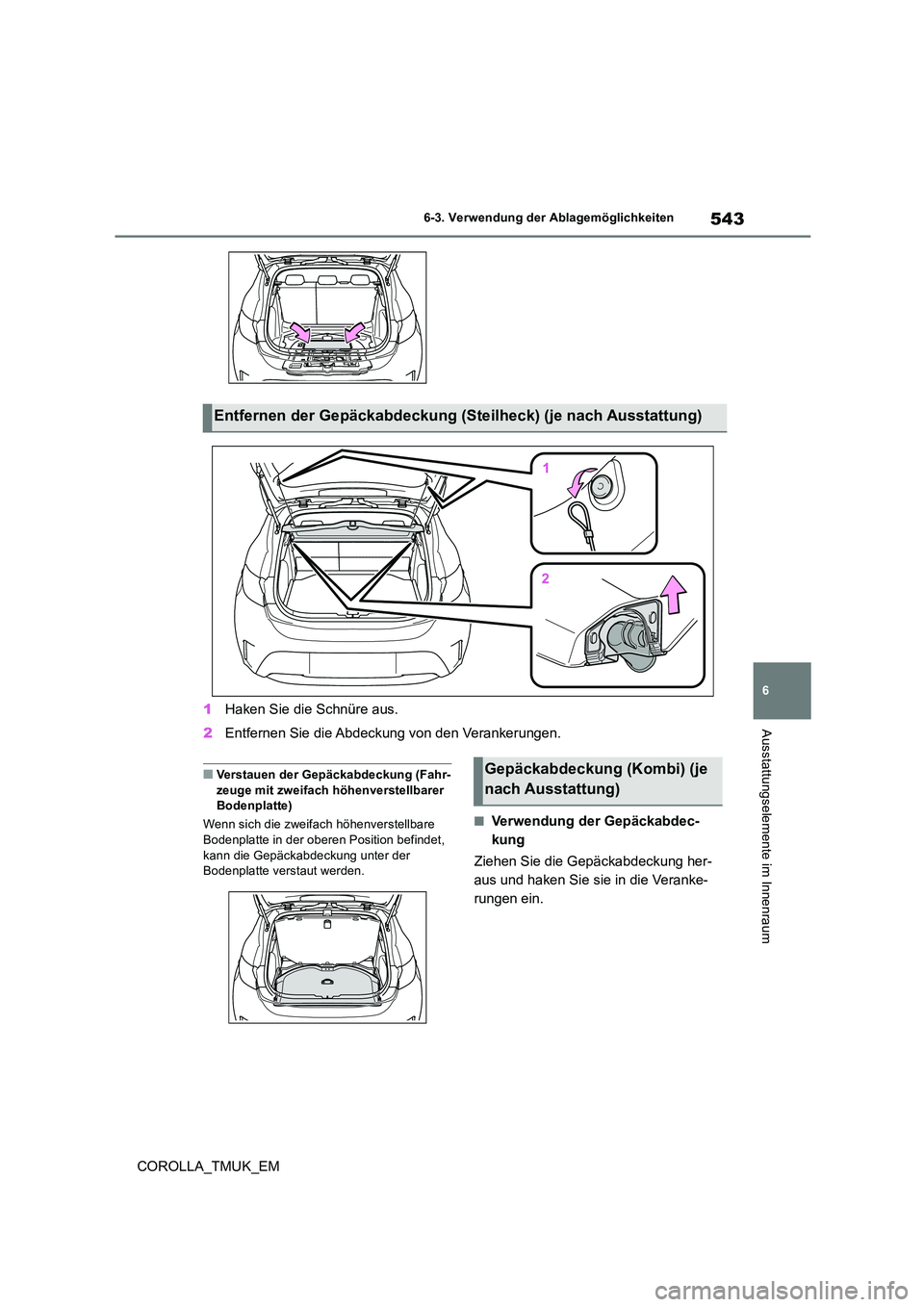 TOYOTA COROLLA HATCHBACK 2019 Betriebsanleitungen (in German) 543
6
COROLLA_TMUK_EM
6-3. Verwendung der Ablagemöglichkeiten
Ausstattungselemente im Innenraum1Haken Sie die Schnüre aus.
2 Entfernen Sie die Abdeckung von den Verankerungen.
■Verstauen der Gep TOYOTA COROLLA HATCHBACK 2019 Betriebsanleitungen (in German) 543
6
COROLLA_TMUK_EM
6-3. Verwendung der Ablagemöglichkeiten
Ausstattungselemente im Innenraum1Haken Sie die Schnüre aus.
2 Entfernen Sie die Abdeckung von den Verankerungen.
■Verstauen der Gep