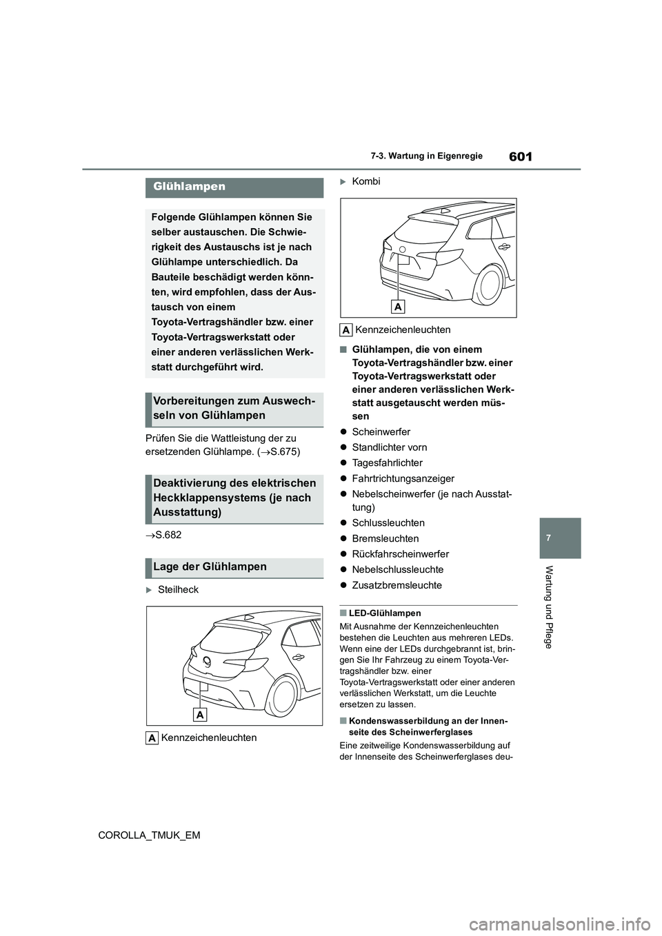 TOYOTA COROLLA HATCHBACK 2019 Betriebsanleitungen (in German) 601
7
COROLLA_TMUK_EM
7-3. Wartung in Eigenregie
Wartung und Pflege
Prüfen Sie die Wattleistung der zu
ersetzenden Glühlampe. ( S.675)
S.682
Steilheck
Kennzeichenleuchten
Kombi
Ken TOYOTA COROLLA HATCHBACK 2019 Betriebsanleitungen (in German) 601
7
COROLLA_TMUK_EM
7-3. Wartung in Eigenregie
Wartung und Pflege
Prüfen Sie die Wattleistung der zu
ersetzenden Glühlampe. ( S.675)
S.682
Steilheck
Kennzeichenleuchten
Kombi
Ken